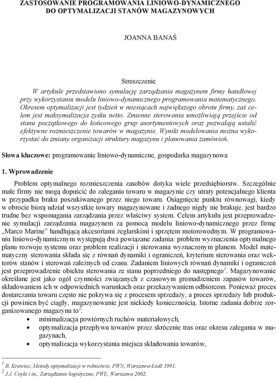 Zmienne sterowania mo liwiaj przej cie od stan pocz tkowego do ko cowego grp asortymentowych oraz pozwalaj stali efektywne rozmieszczenie towarów w magazynie.