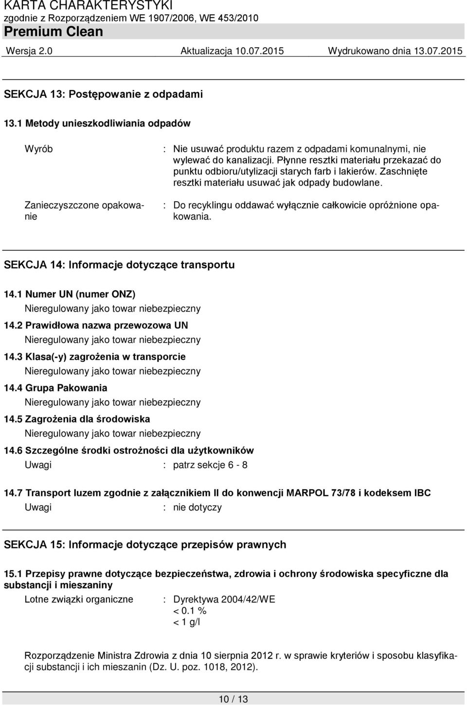 : Do recyklingu oddawać wyłącznie całkowicie opróżnione opakowania. SEKCJA 14: Informacje dotyczące transportu 14.1 Numer UN (numer ONZ) Nieregulowany jako towar niebezpieczny 14.