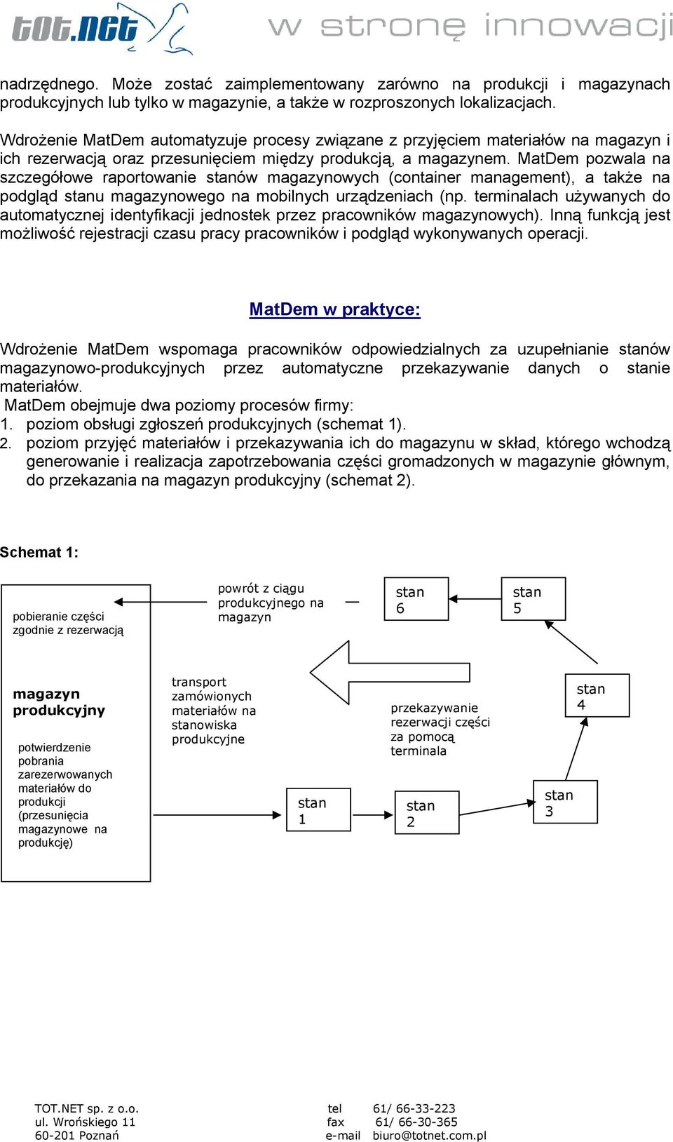 MatDem pozwala na szczegółowe raportowanie ów magazynowych (container management), a także na podgląd u magazynowego na mobilnych urządzeniach (np.