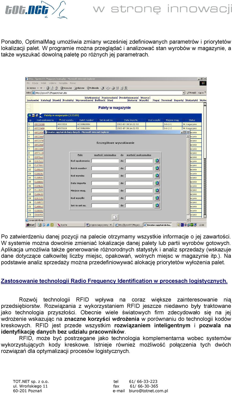 Po zatwierdzeniu danej pozycji na palecie otrzymamy wszystkie informacje o jej zawartości. W systemie można dowolnie zmieniać lokalizacje danej palety lub partii wyrobów gotowych.