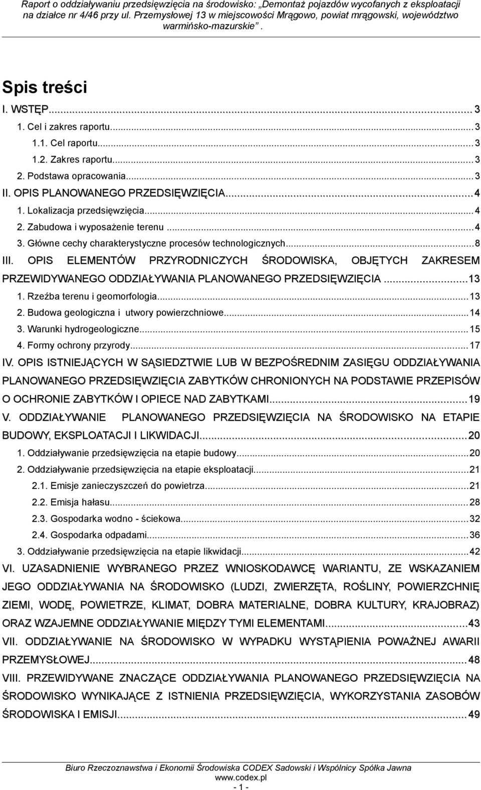 OPIS ELEMENTÓW PRZYRODNICZYCH ŚRODOWISKA, OBJĘTYCH ZAKRESEM PRZEWIDYWANEGO ODDZIAŁYWANIA PLANOWANEGO PRZEDSIĘWZIĘCIA...13...13 1. Rzeźba terenu i geomorfologia...13 2.