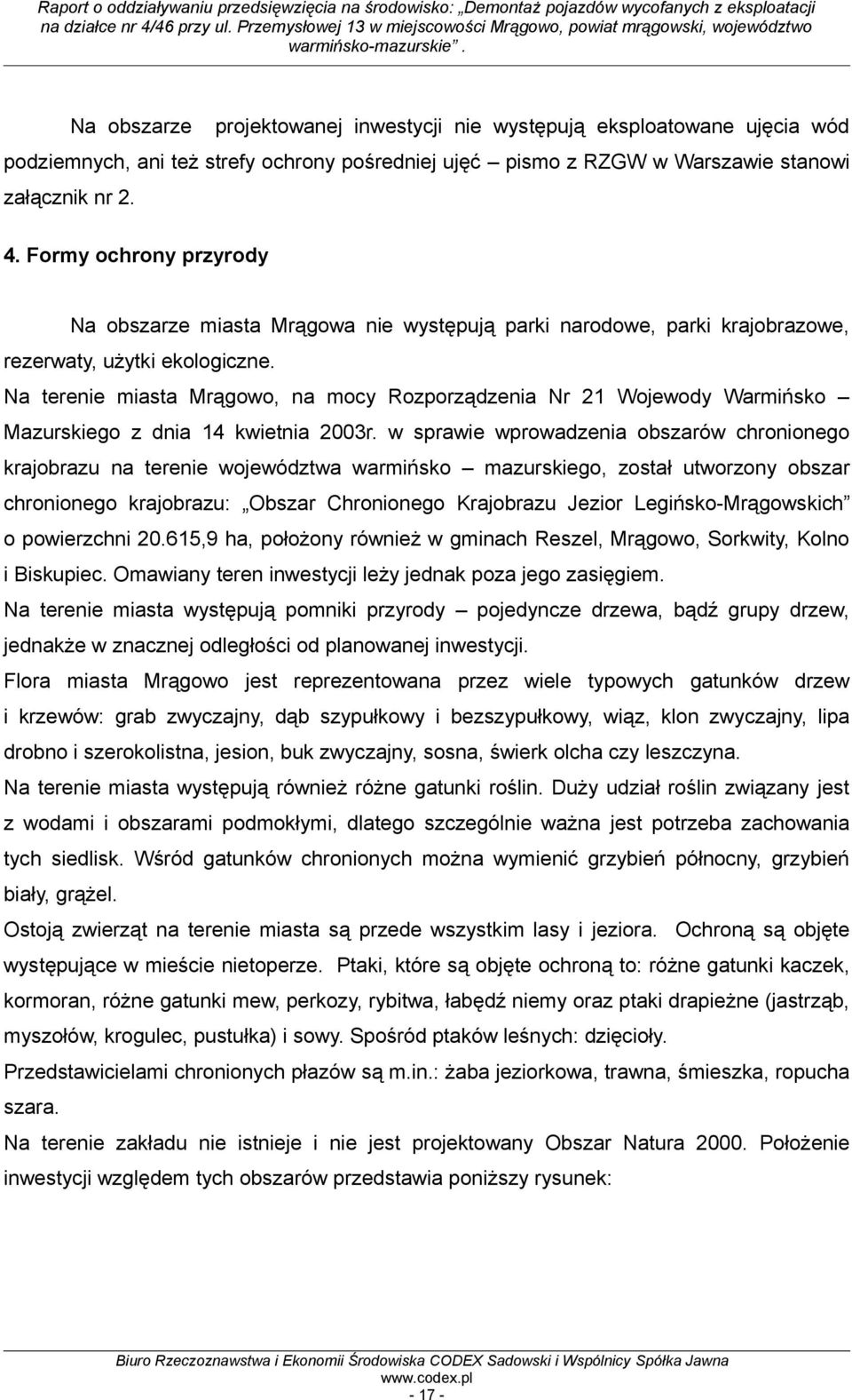 Na terenie miasta Mrągowo, na mocy Rozporządzenia Nr 21 Wojewody Warmińsko Mazurskiego z dnia 14 kwietnia 2003r.