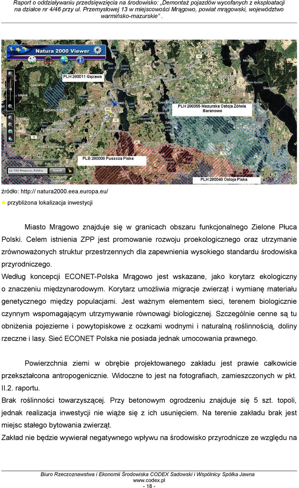 Według koncepcji ECONET-Polska Mrągowo jest wskazane, jako korytarz ekologiczny o znaczeniu międzynarodowym. Korytarz umożliwia migracje zwierząt i wymianę materiału genetycznego między populacjami.