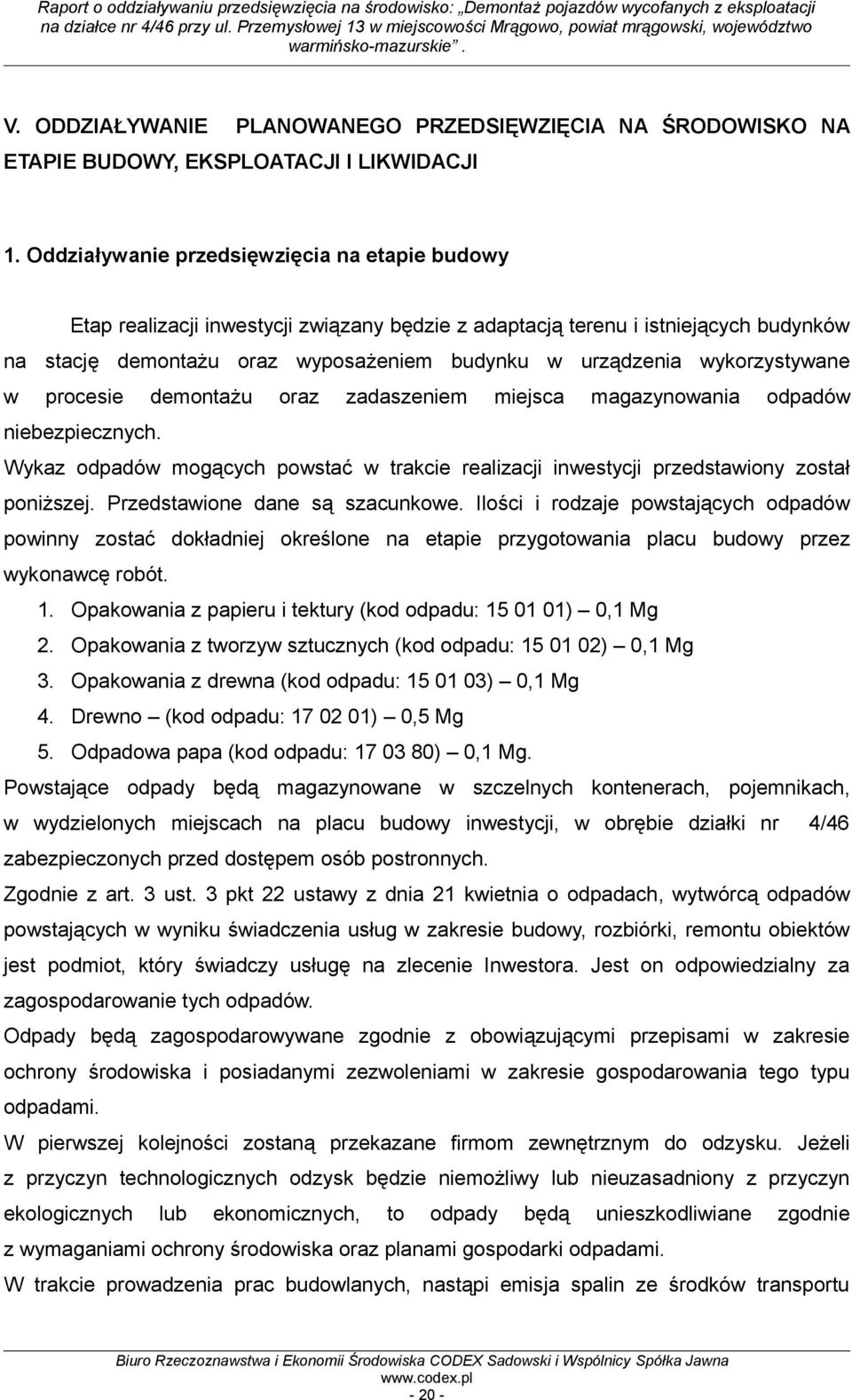 wykorzystywane w procesie demontażu oraz zadaszeniem miejsca magazynowania odpadów niebezpiecznych. Wykaz odpadów mogących powstać w trakcie realizacji inwestycji przedstawiony został poniższej.