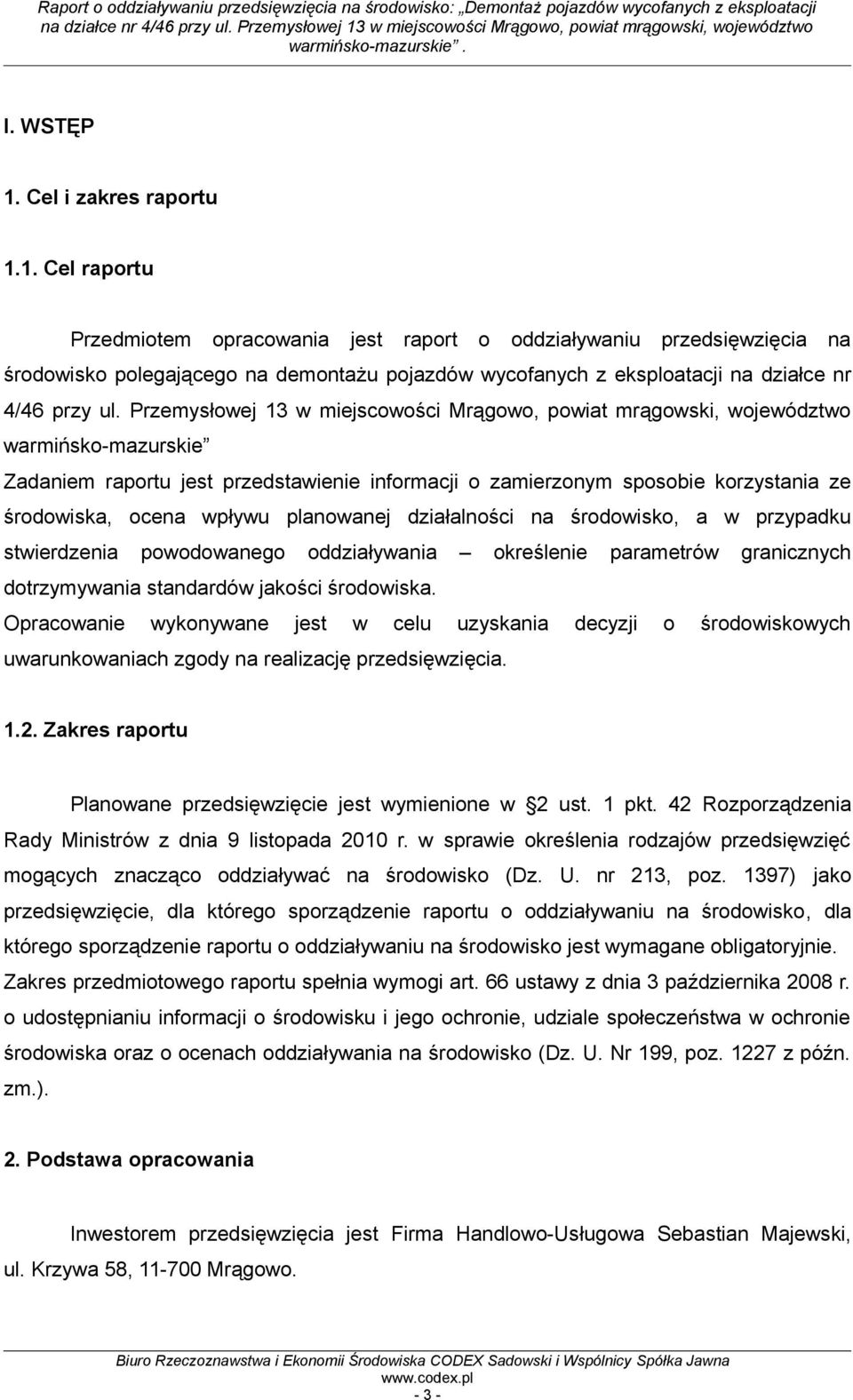 wpływu planowanej działalności na środowisko, a w przypadku stwierdzenia powodowanego oddziaływania określenie parametrów granicznych dotrzymywania standardów jakości środowiska.