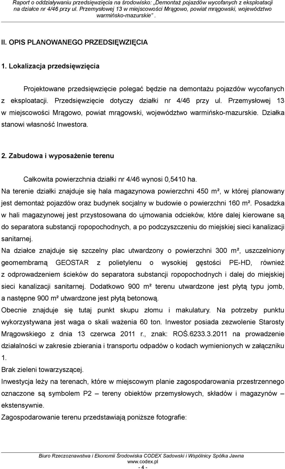 Zabudowa i wyposażenie terenu Całkowita powierzchnia działki nr 4/46 wynosi 0,5410 ha.