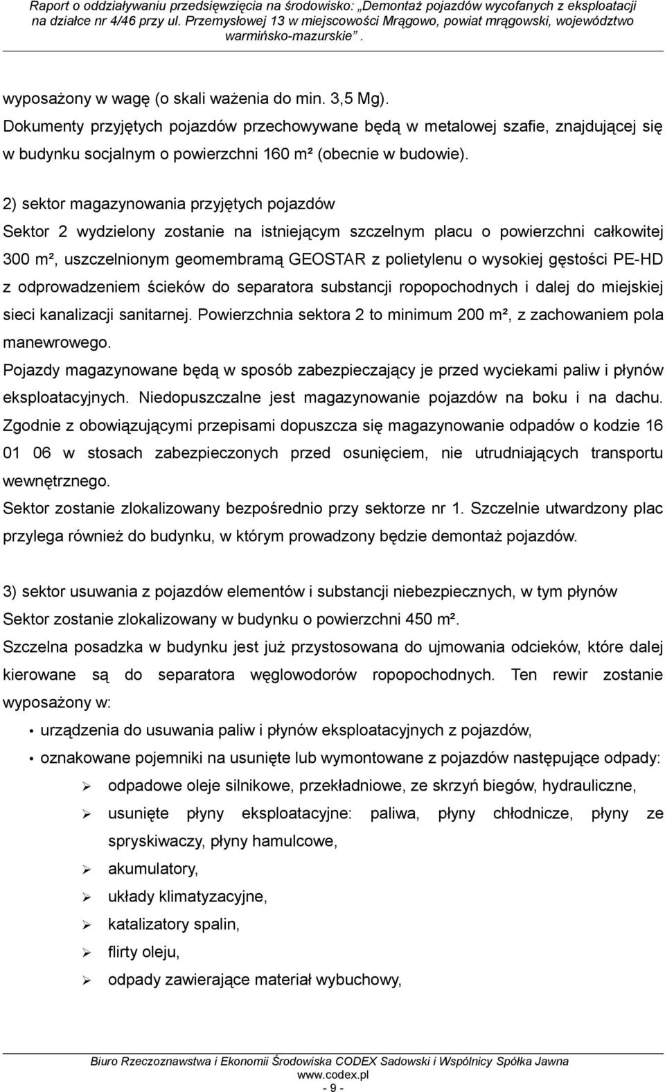 gęstości PE-HD z odprowadzeniem ścieków do separatora substancji ropopochodnych i dalej do miejskiej sieci kanalizacji sanitarnej.