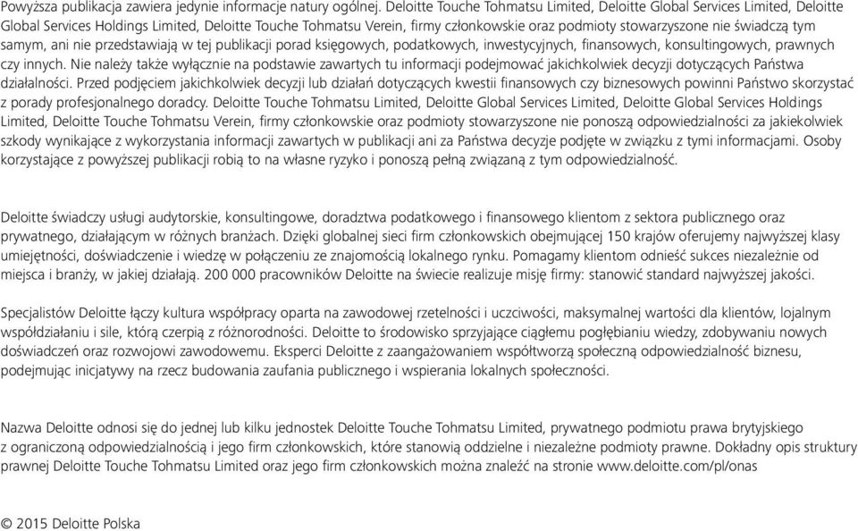 świadczą tym samym, ani nie przedstawiają w tej publikacji porad księgowych, podatkowych, inwestycyjnych, finansowych, konsultingowych, prawnych czy innych.