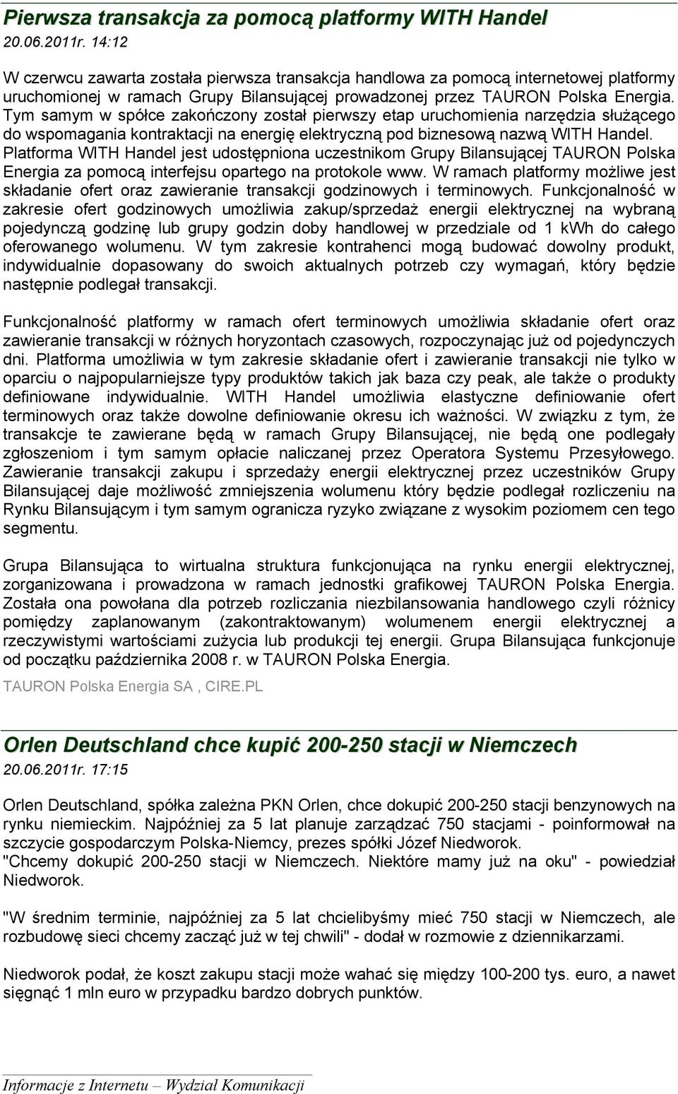 Tym samym w spółce zakończony został pierwszy etap uruchomienia narzędzia służącego do wspomagania kontraktacji na energię elektryczną pod biznesową nazwą WITH Handel.