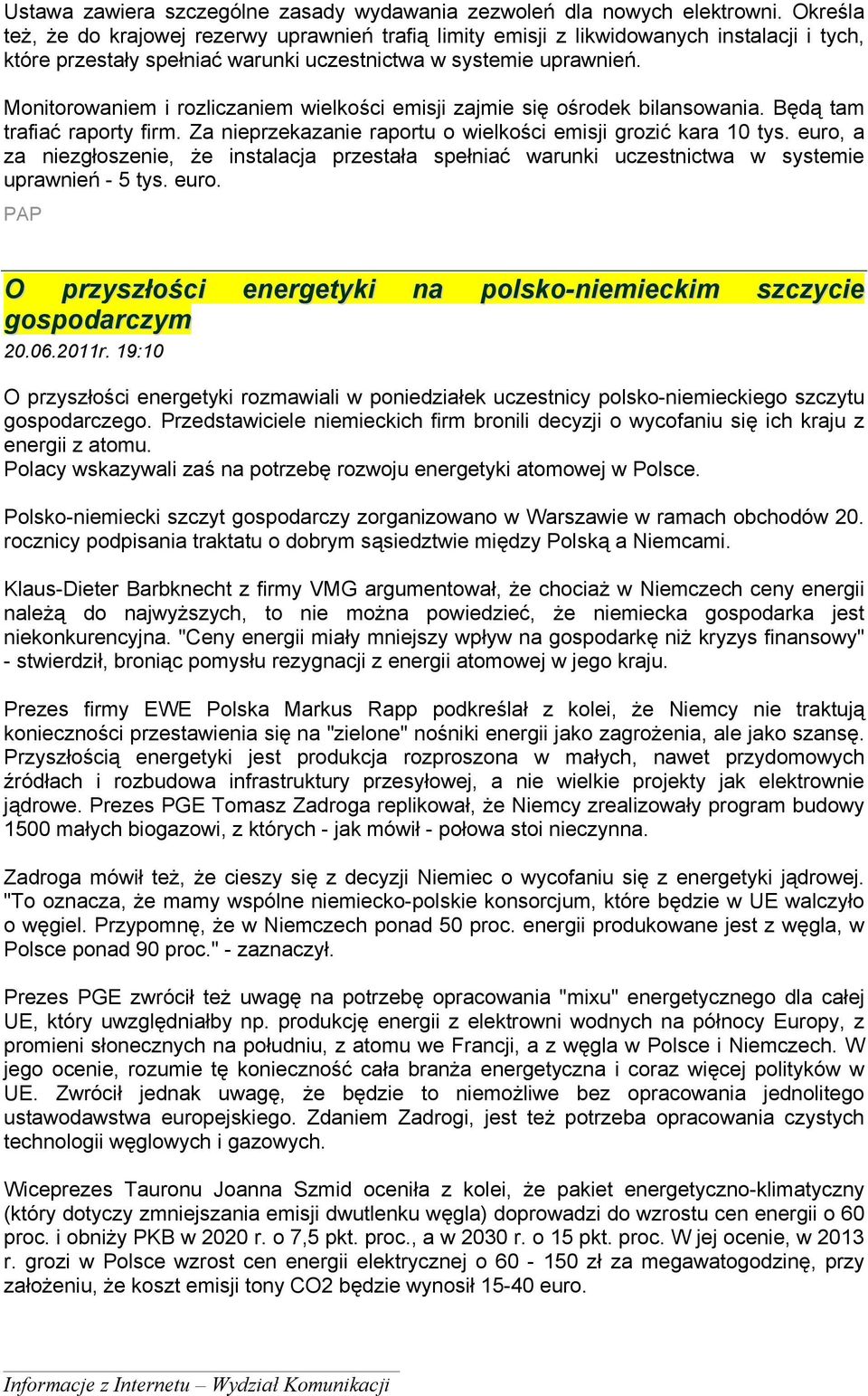 Monitorowaniem i rozliczaniem wielkości emisji zajmie się ośrodek bilansowania. Będą tam trafiać raporty firm. Za nieprzekazanie raportu o wielkości emisji grozić kara 10 tys.