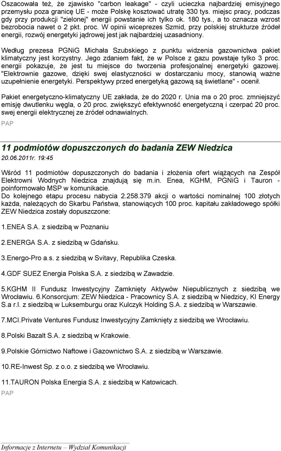 W opinii wiceprezes Szmid, przy polskiej strukturze źródeł energii, rozwój energetyki jądrowej jest jak najbardziej uzasadniony.