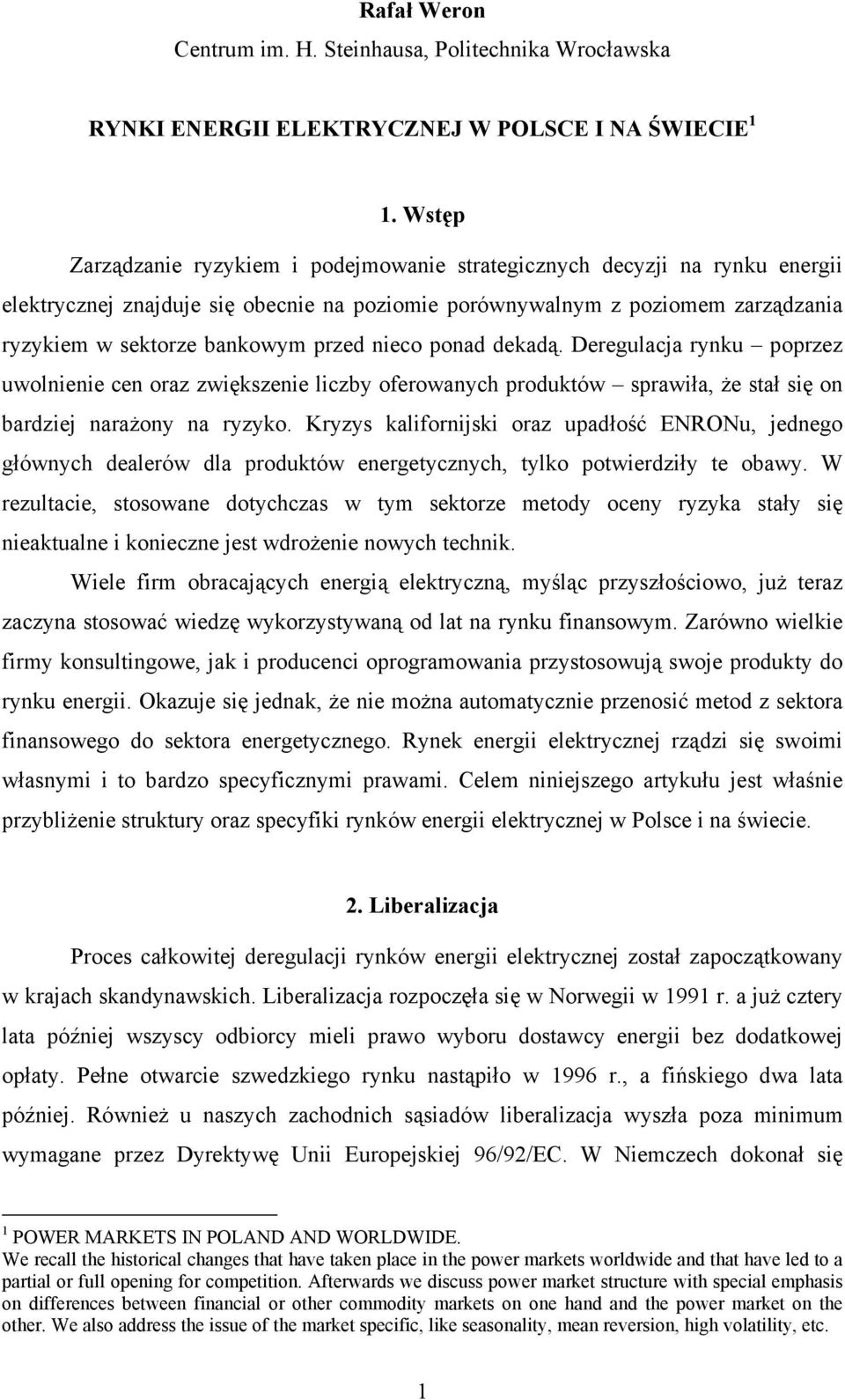 nieco ponad dekadą. Deregulacja rynku poprzez uwolnienie cen oraz zwiększenie liczby oferowanych produktów sprawiła, że stał się on bardziej narażony na ryzyko.