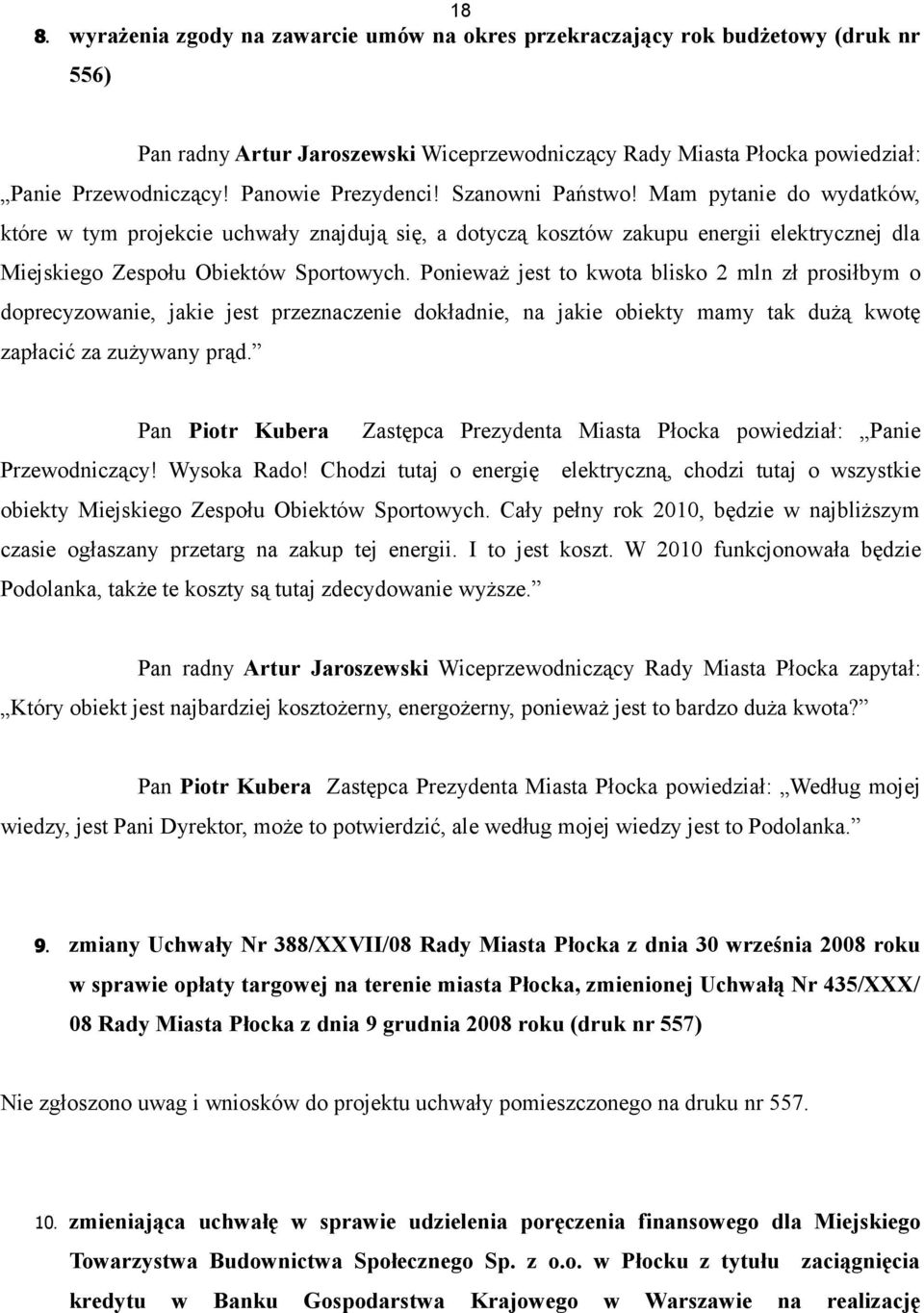 Ponieważ jest to kwota blisko 2 mln zł prosiłbym o doprecyzowanie, jakie jest przeznaczenie dokładnie, na jakie obiekty mamy tak dużą kwotę zapłacić za zużywany prąd.