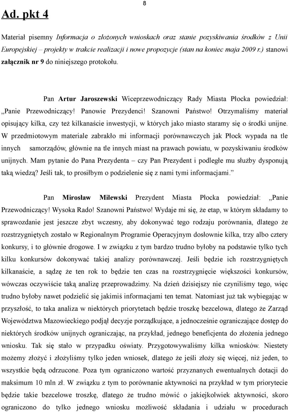 Otrzymaliśmy materiał opisujący kilka, czy też kilkanaście inwestycji, w których jako miasto staramy się o środki unijne.