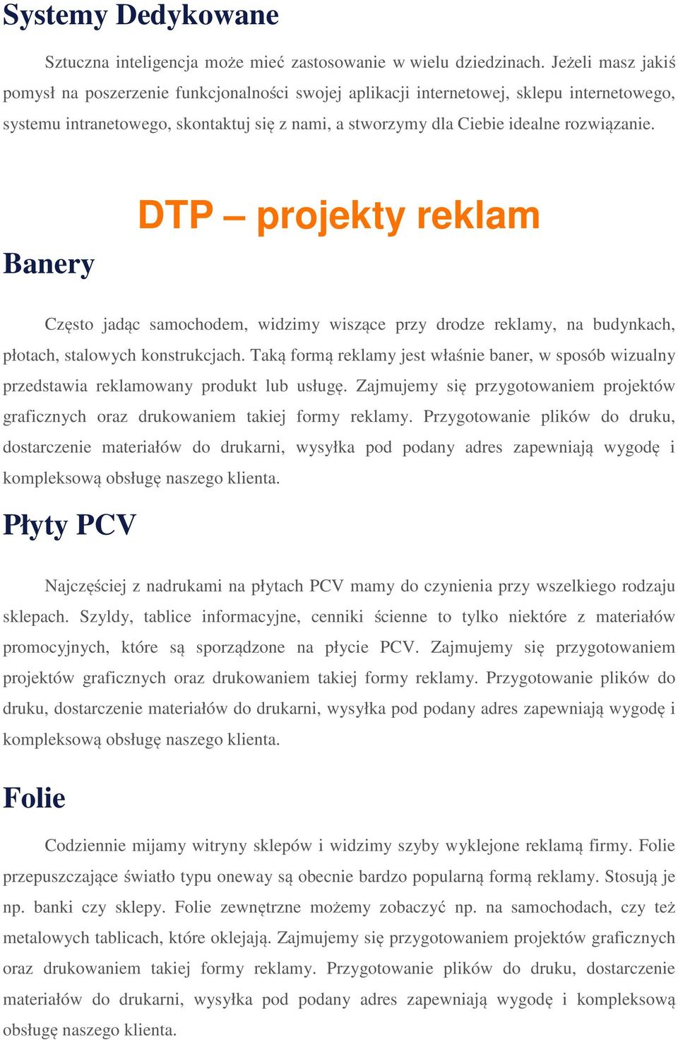 Banery DTP projekty reklam Często jadąc samochodem, widzimy wiszące przy drodze reklamy, na budynkach, płotach, stalowych konstrukcjach.