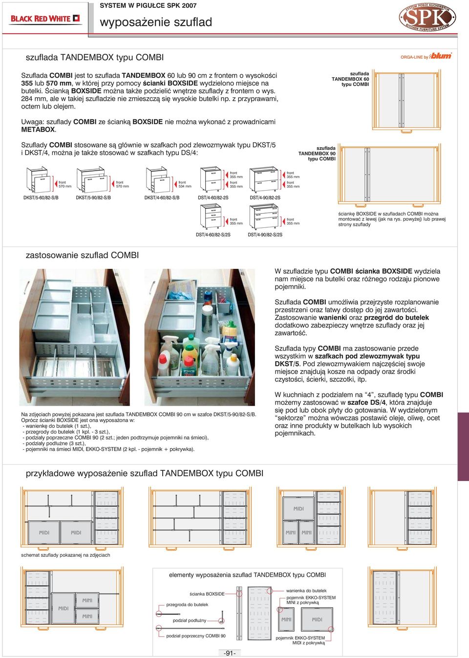 TANDEMBOX 60 typu COMBI Uwaga: szuflady COMBI ze ścianką BOXSIDE nie moŝna wykonać z prowadnicami METABOX.