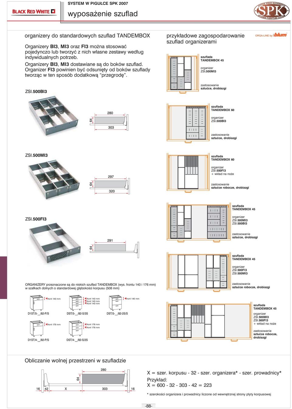 przykładowe zagospodarowanie szuflad ami TANDEMBOX 45 ZSI.500MI3 TANDEMBOX 60 ZSI.500BI3 TANDEMBOX 60 ZSI.500FI3 + wkład na noŝe sztućce robocze, drobiazgi TANDEMBOX 45 ZSI.500MI3 ZSI.