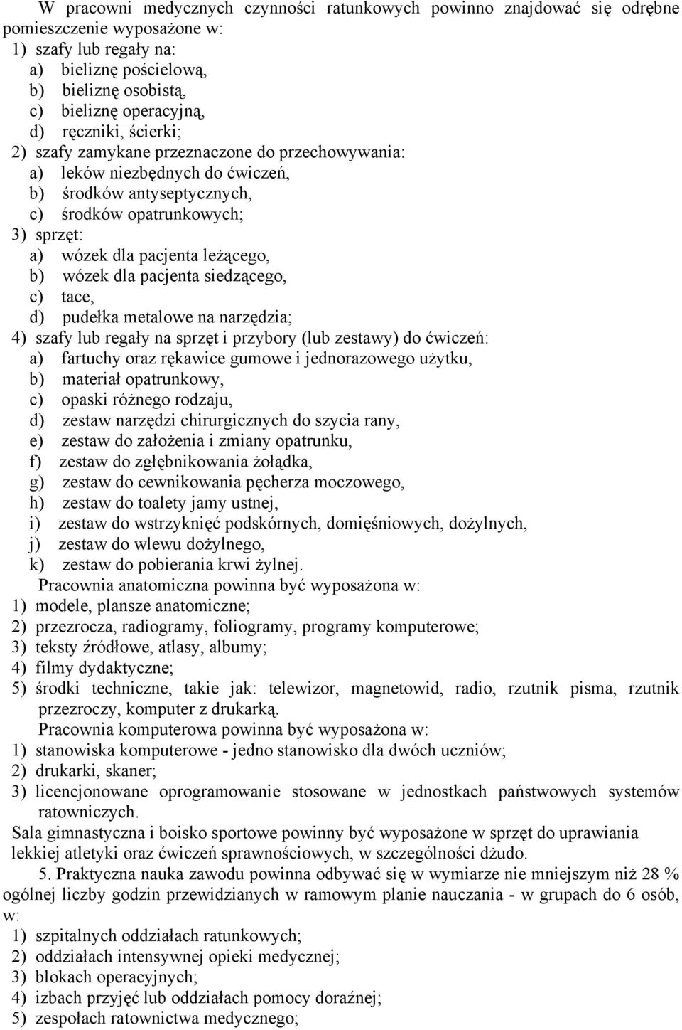 b) wózek dla pacjenta siedzącego, c) tace, d) pudełka metalowe na narzędzia; 4) szafy lub regały na sprzęt i przybory (lub zestawy) do ćwiczeń: a) fartuchy oraz rękawice gumowe i jednorazowego