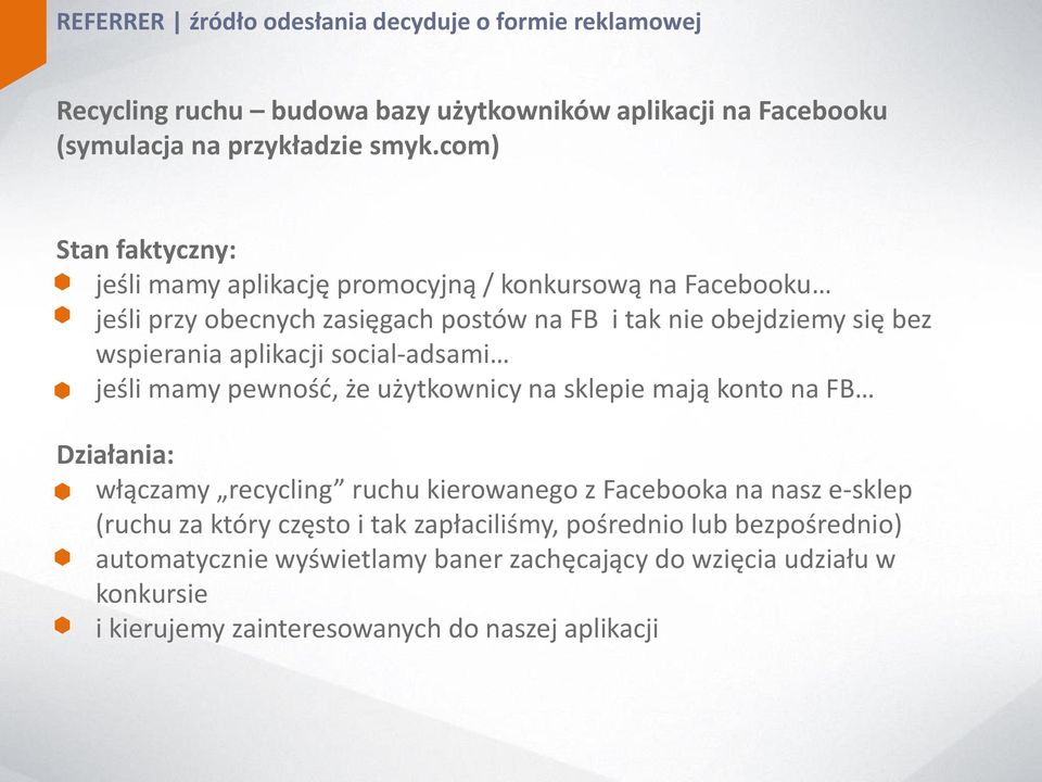 aplikacji social-adsami jeśli mamy pewność, że użytkownicy na sklepie mają konto na FB Działania: włączamy recycling ruchu kierowanego z Facebooka na nasz e-sklep