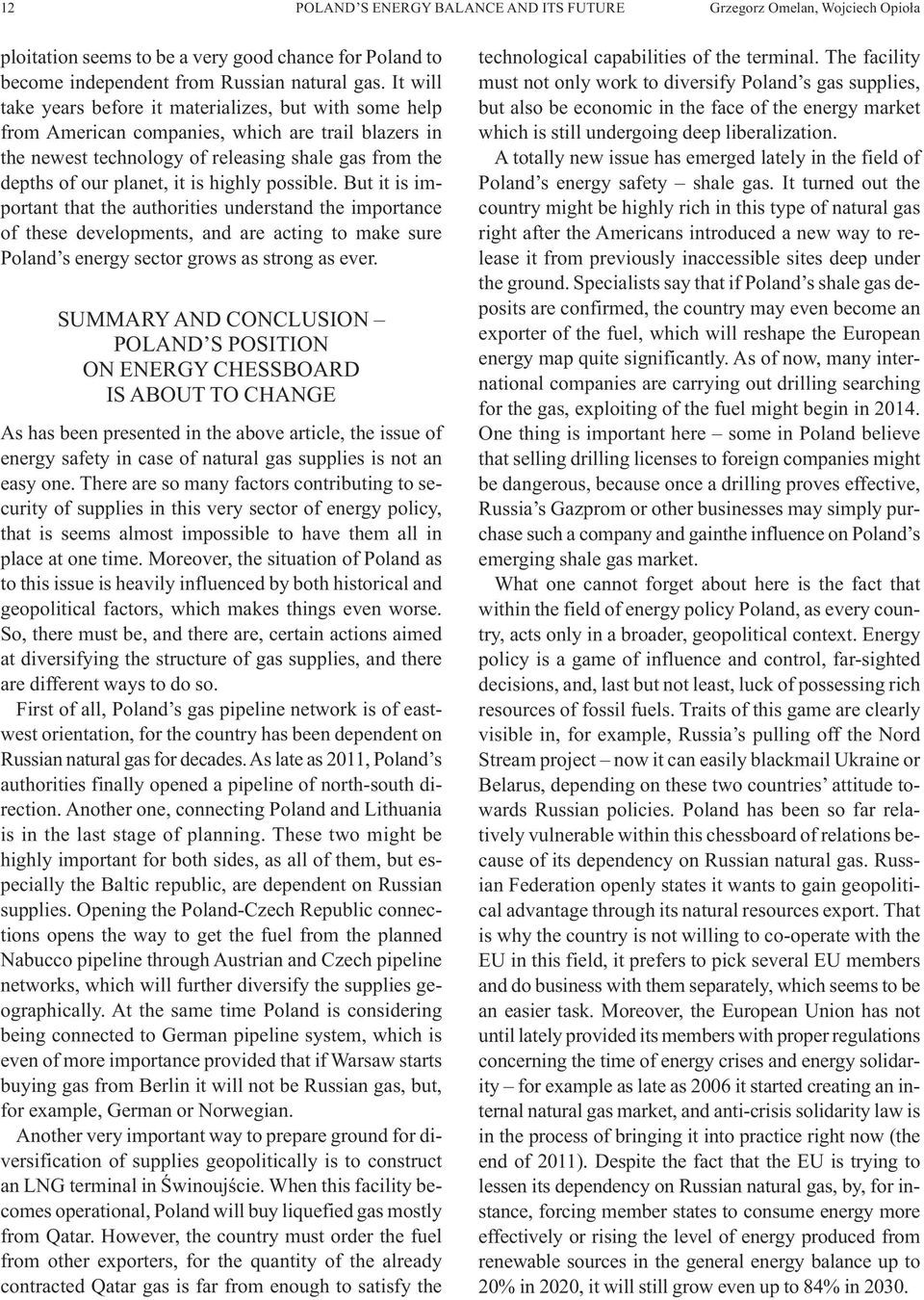 highly possible. But it is important that the authorities understand the importance of these developments, and are acting to make sure Poland s energy sector grows as strong as ever.