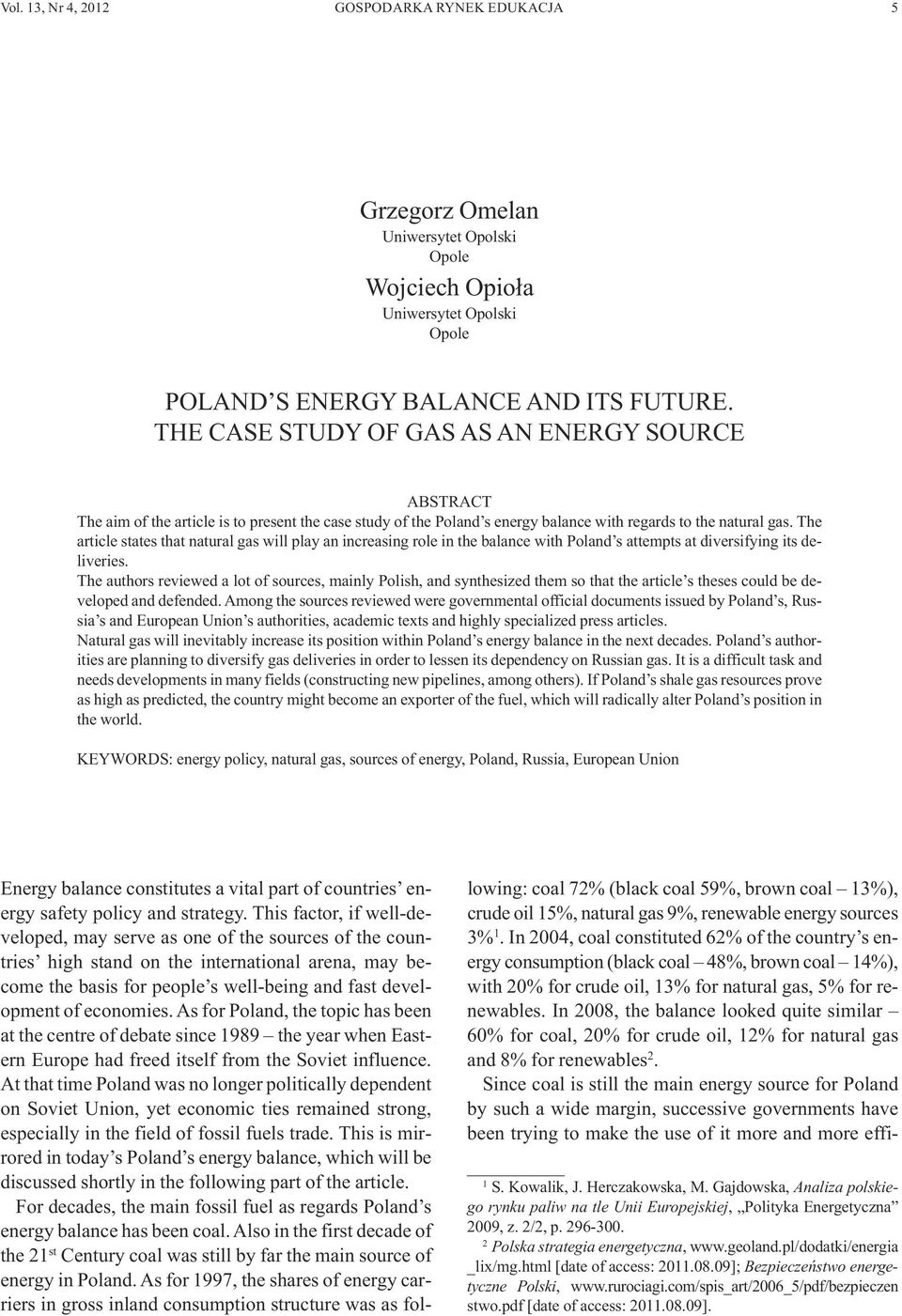 The article states that natural gas will play an increasing role in the balance with Poland s attempts at diversifying its deliveries.