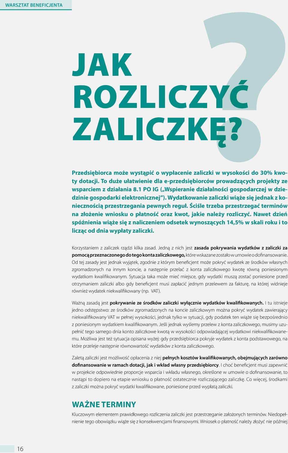 Wydatkowanie zaliczki wiąże się jednak z koniecznością przestrzegania pewnych reguł. Ściśle trzeba przestrzegać terminów na złożenie wniosku o płatność oraz kwot, jakie należy rozliczyć.