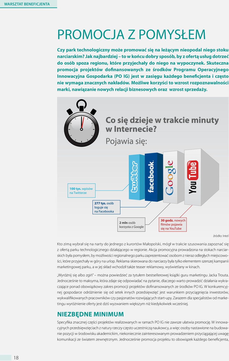 Skuteczna promocja projektów dofinansowanych ze środków Programu Operacyjnego Innowacyjna Gospodarka (PO IG) jest w zasięgu każdego beneficjenta i często nie wymaga znacznych nakładów.