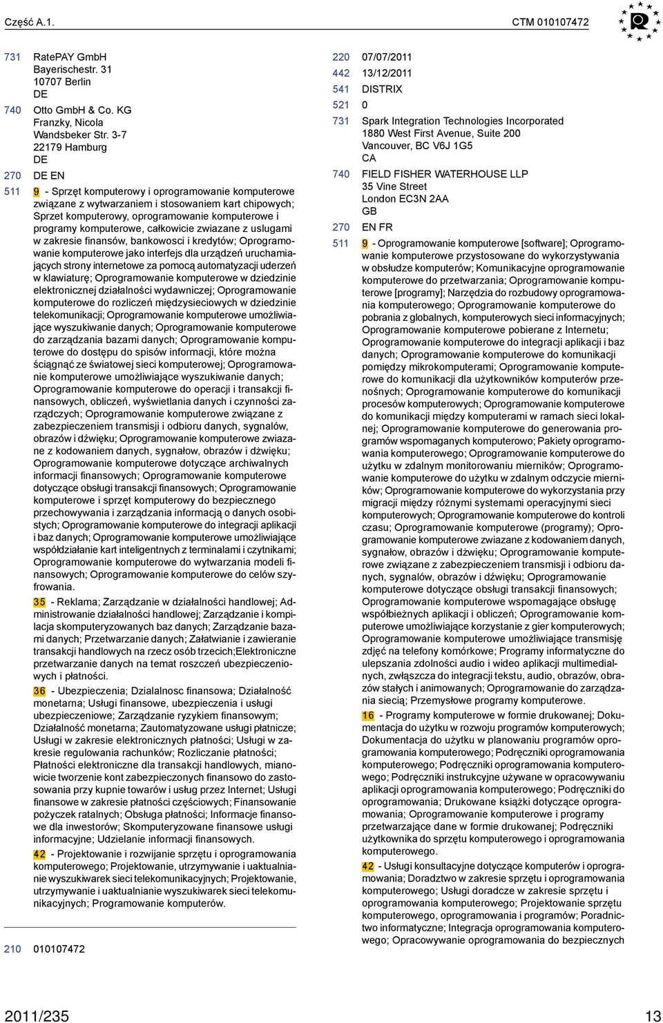 całkowicie zwiazane z uslugami w zakresie finansów, bankowosci i kredytów; Oprogramowanie komputerowe jako interfejs dla urządzeń uruchamiających strony internetowe za pomocą automatyzacji uderzeń w