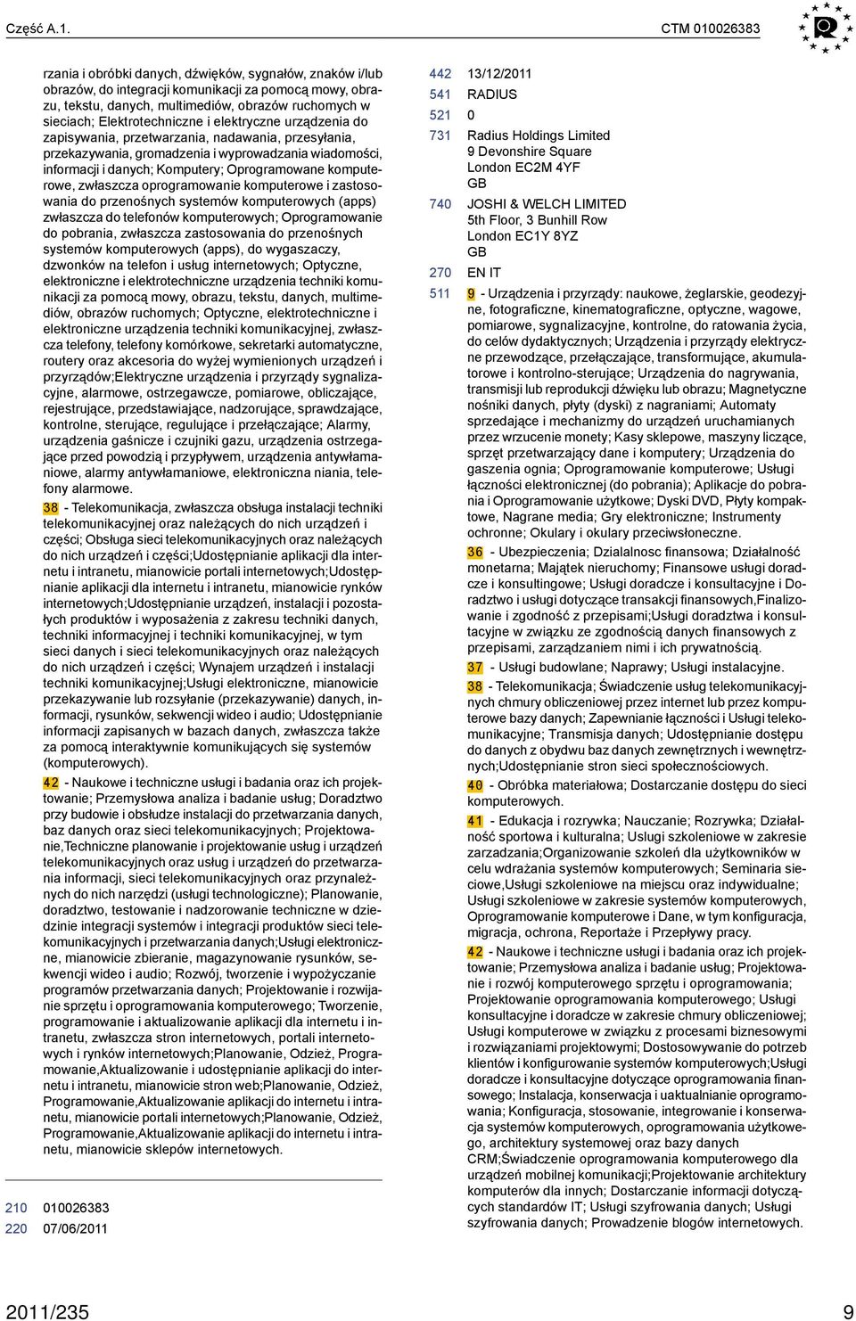 Elektrotechniczne i elektryczne urządzenia do zapisywania, przetwarzania, nadawania, przesyłania, przekazywania, gromadzenia i wyprowadzania wiadomości, informacji i danych; Komputery; Oprogramowane