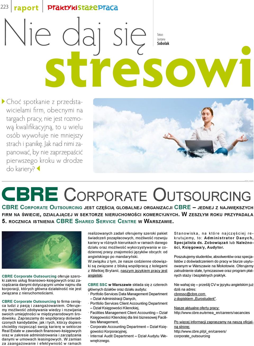 CORPORATE OUTSOURCING CBRE CORPORATE OUTSOURCING JEST CZĘŚCIĄ GLOBALNEJ ORGANIZACJI CBRE JEDNEJ Z NAJWIĘKSZYCH FIRM NA ŚWIECIE, DZIAŁAJĄCEJ W SEKTORZE NIERUCHOMOŚCI KOMERCYJNYCH.