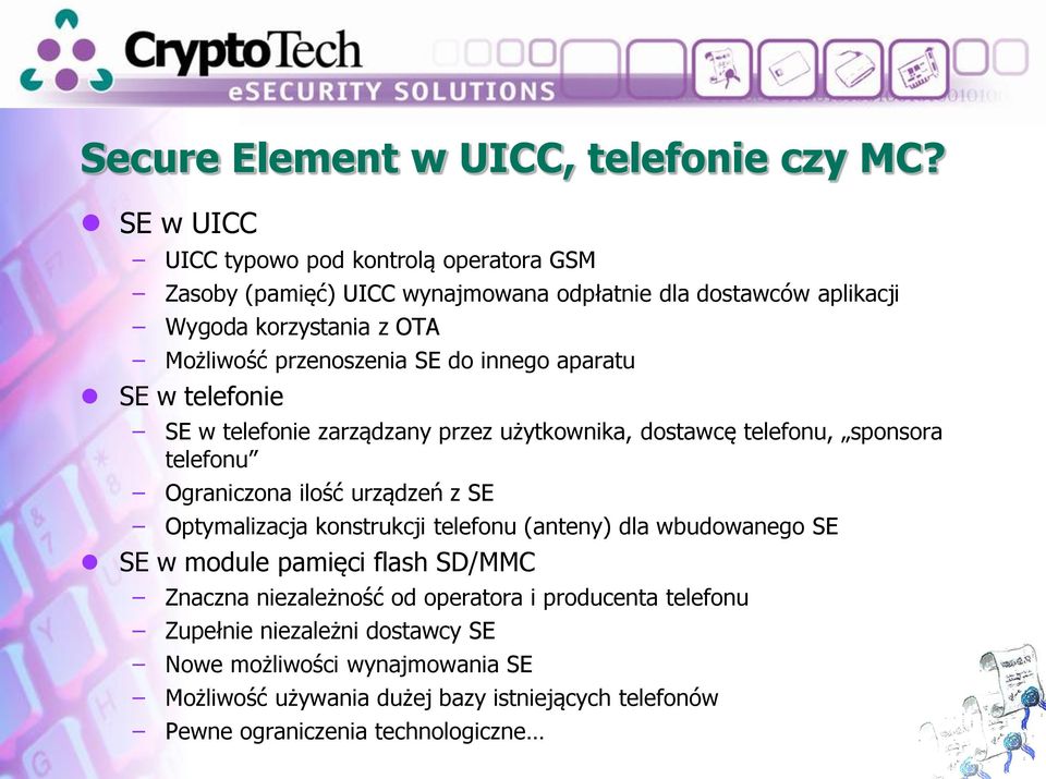 SE do innego aparatu SE w telefonie SE w telefonie zarządzany przez użytkownika, dostawcę telefonu, sponsora telefonu Ograniczona ilość urządzeń z SE Optymalizacja