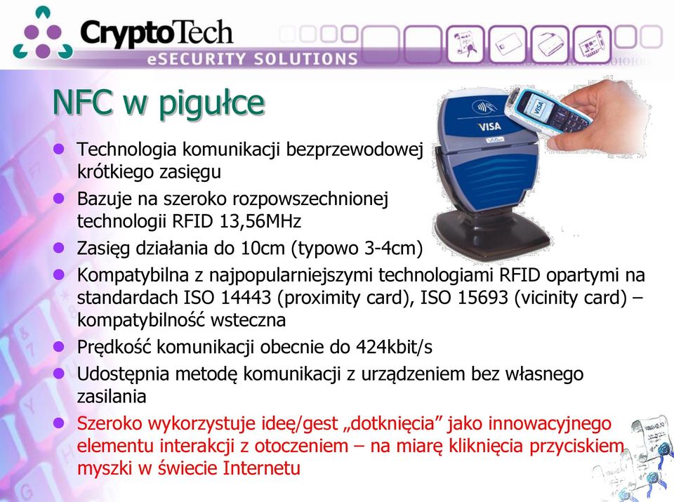 15693 (vicinity card) kompatybilność wsteczna Prędkość komunikacji obecnie do 424kbit/s Udostępnia metodę komunikacji z urządzeniem bez własnego