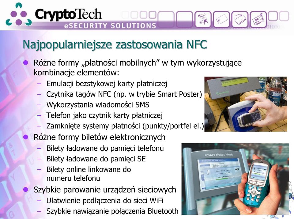 w trybie Smart Poster) Wykorzystania wiadomości SMS Telefon jako czytnik karty płatniczej Zamknięte systemy płatności (punkty/portfel el.