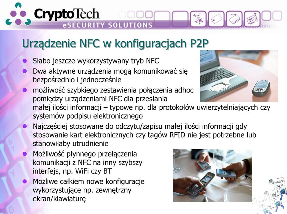 dla protokołów uwierzytelniających czy systemów podpisu elektronicznego Najczęściej stosowane do odczytu/zapisu małej ilości informacji gdy stosowanie kart