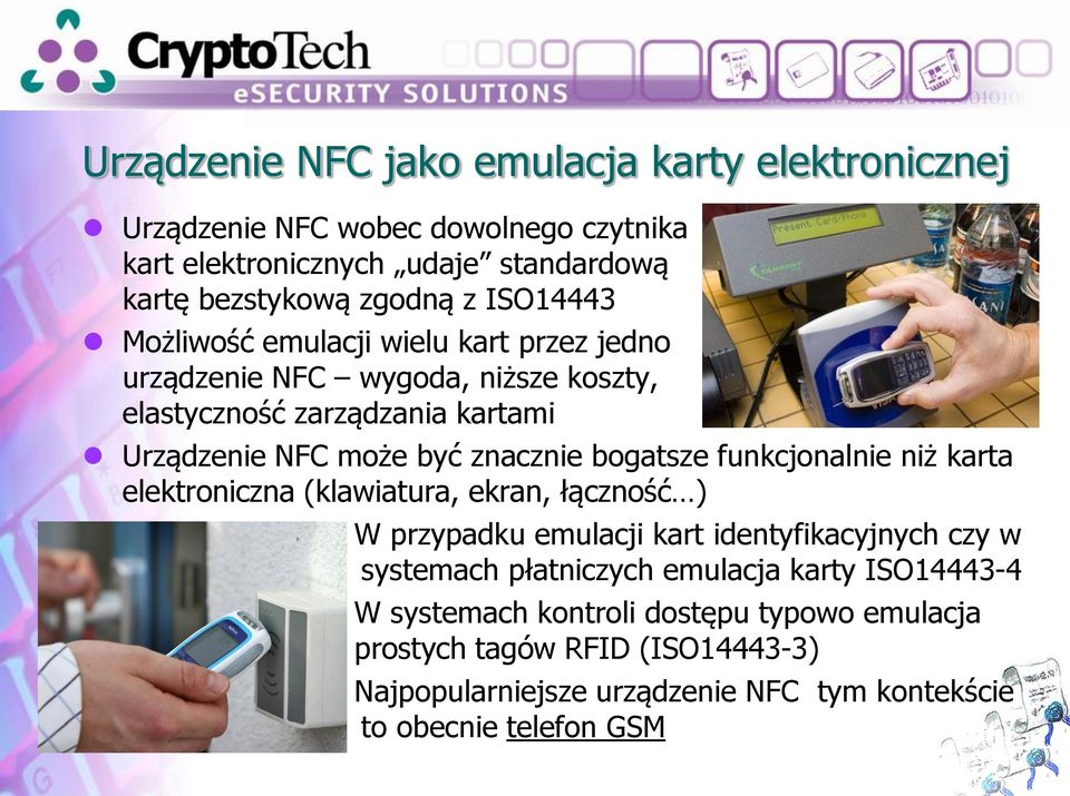 bogatsze funkcjonalnie niż karta elektroniczna (klawiatura, ekran, łączność ) W przypadku emulacji kart identyfikacyjnych czy w systemach płatniczych emulacja