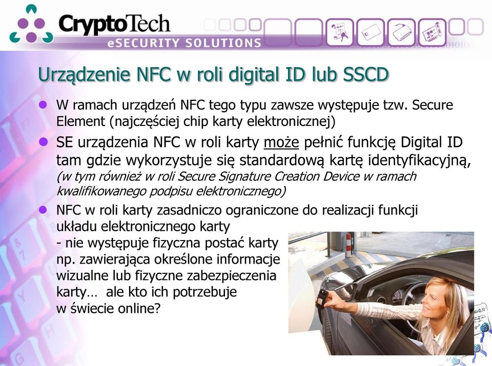 kartę identyfikacyjną, (w tym również w roli Secure Signature Creation Device w ramach kwalifikowanego podpisu elektronicznego) NFC w roli karty zasadniczo