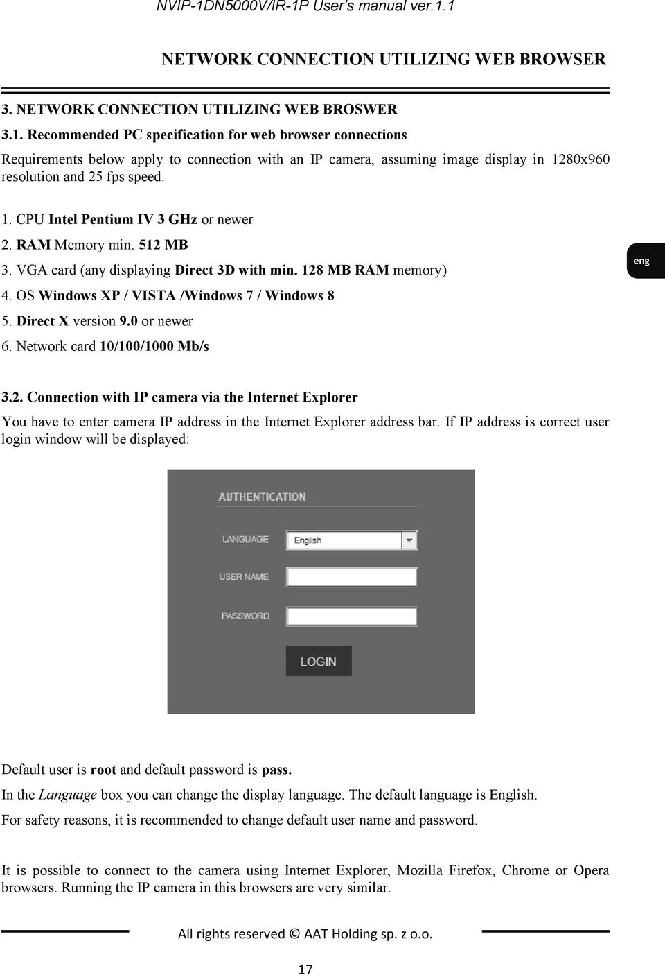 Direct X version 9.0 or newer 6. Network card 10/100/1000 Mb/s 3.2. Connection with IP camera via the Internet Explorer You have to enter camera IP address in the Internet Explorer address bar.