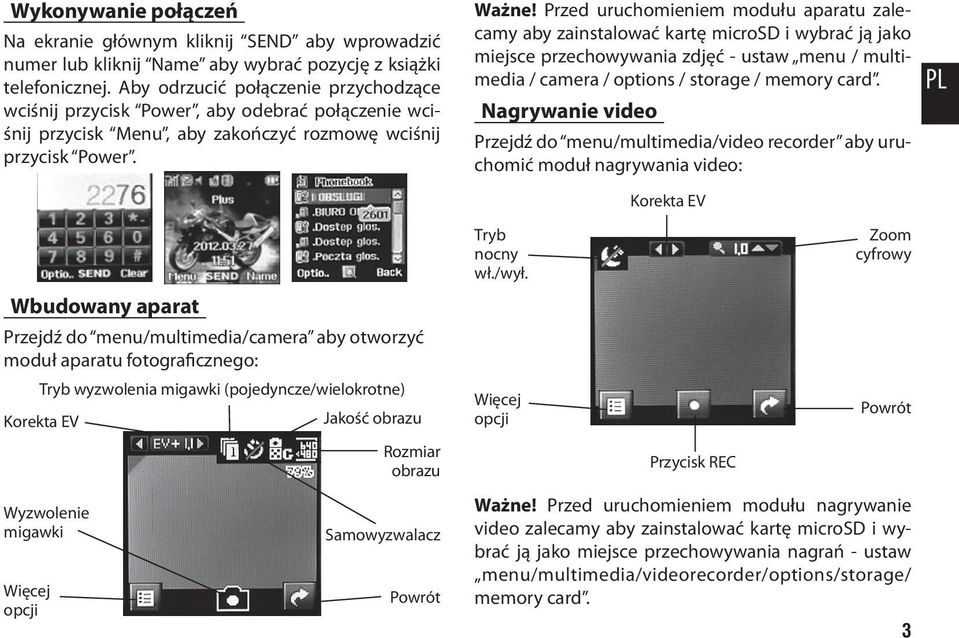 Przed uruchomieniem modułu aparatu zalecamy aby zainstalować kartę microsd i wybrać ją jako miejsce przechowywania zdjęć - ustaw menu / multimedia / camera / options / storage / memory card.