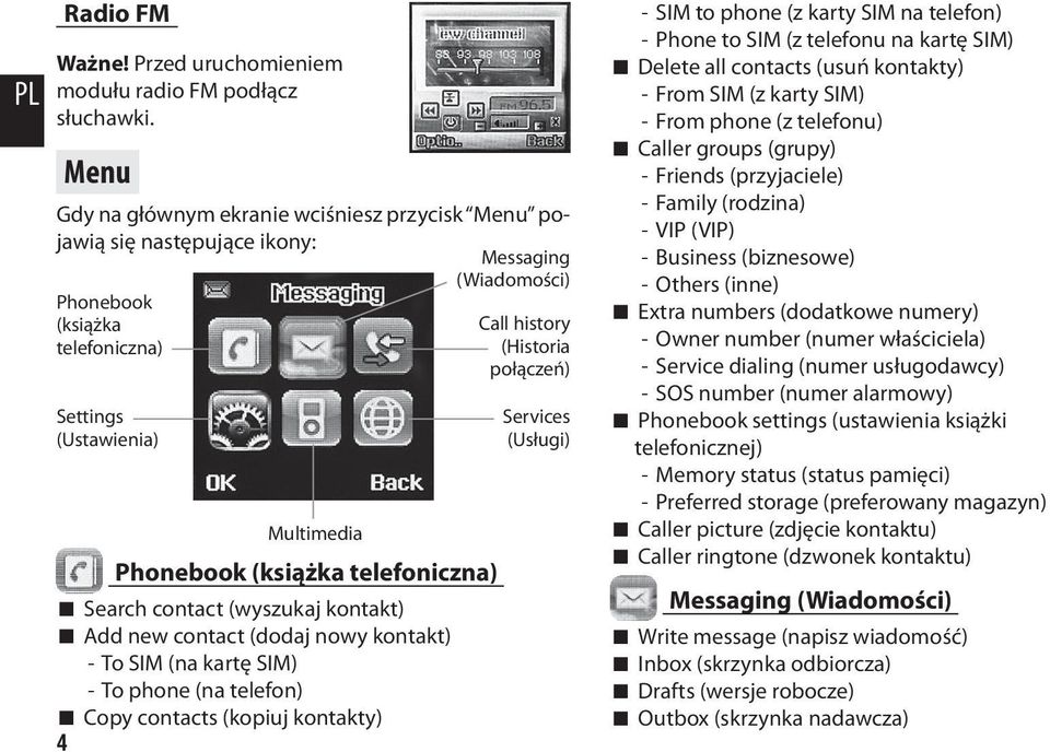 telefoniczna) Search contact (wyszukaj kontakt) Add new contact (dodaj nowy kontakt) - To SIM (na kartę SIM) - To phone (na telefon) Copy contacts (kopiuj kontakty) 4 Call history (Historia połączeń)