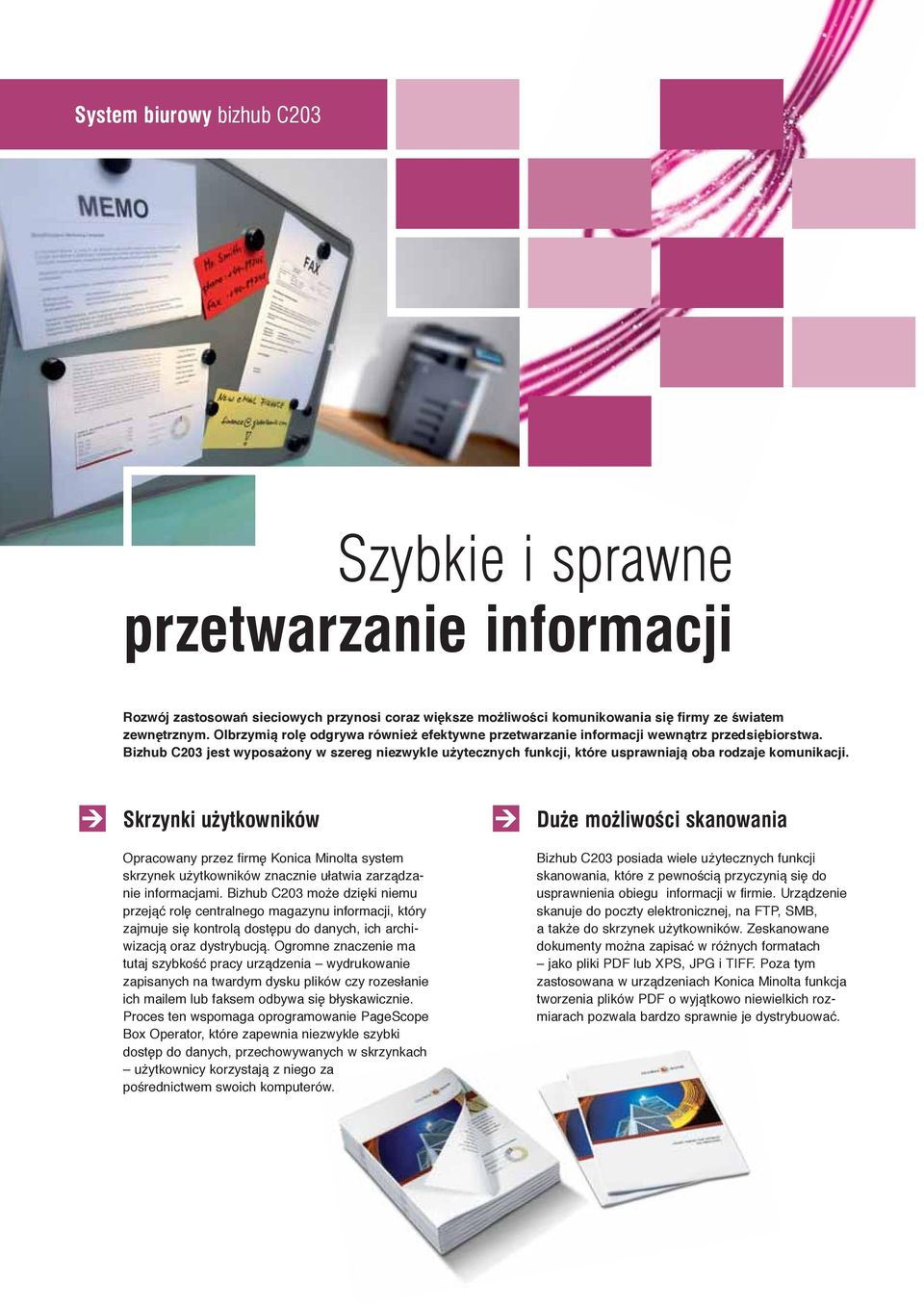 Bizhub C203 jest wyposażony w szereg niezwykle użytecznych funkcji, które usprawniają oba rodzaje komunikacji.