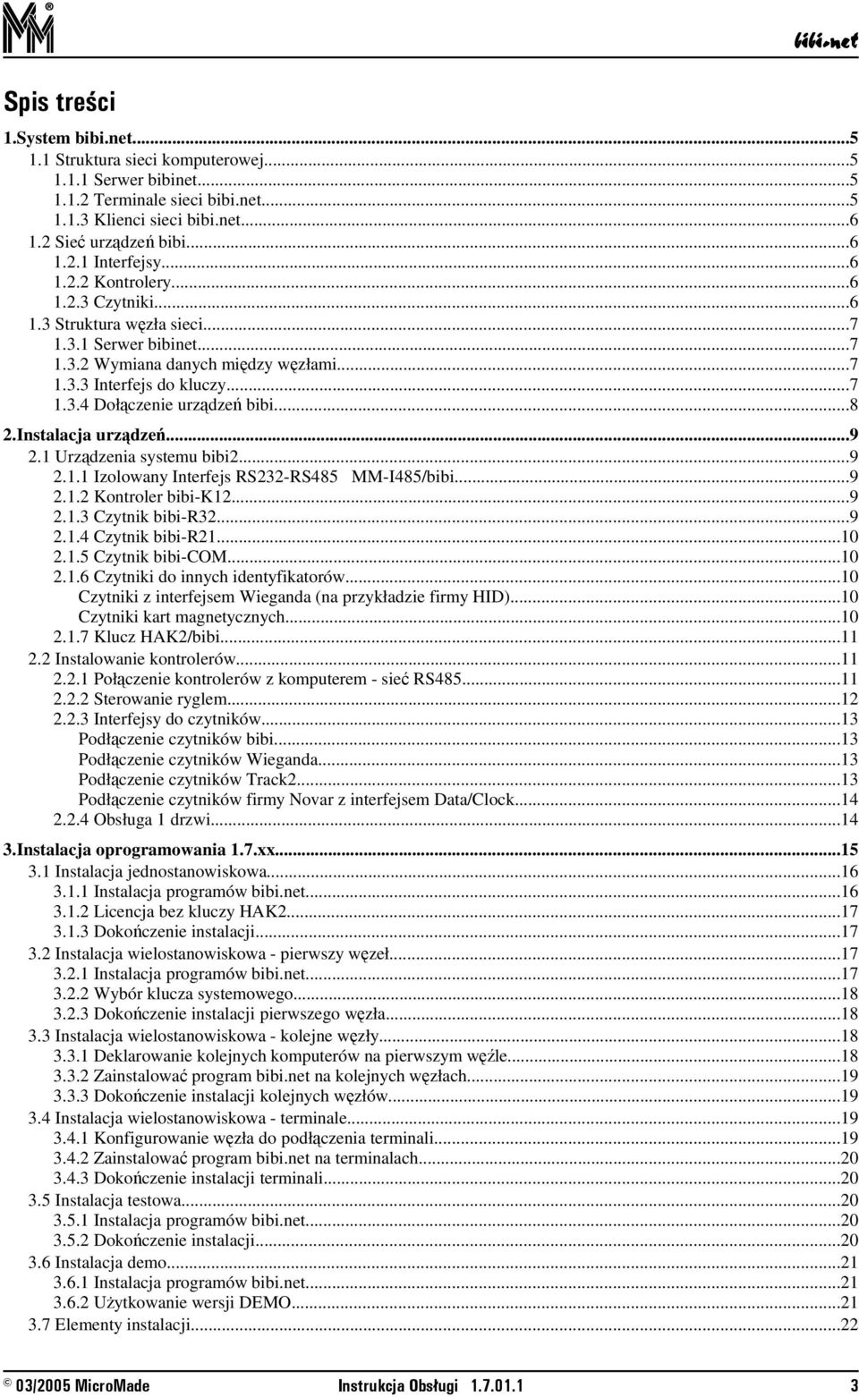 Instalacja urzdze...9 2.1 Urzdzenia systemu bibi2...9 2.1.1 Izolowany Interfejs RS232-RS485 MM-I485/bibi...9 2.1.2 Kontroler bibi-k12...9 2.1.3 Czytnik bibi-r32...9 2.1.4 Czytnik bibi-r21...10 2.1.5 Czytnik bibi-com.