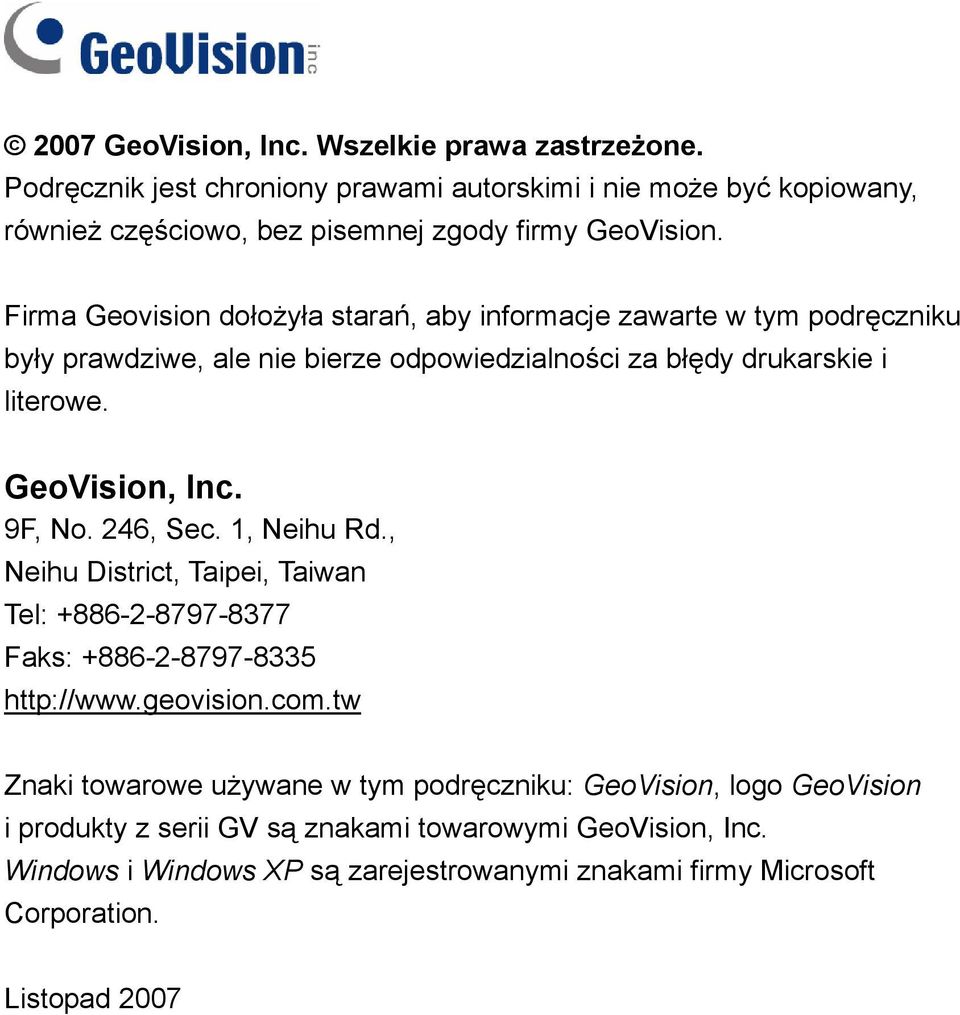 9F, No. 246, Sec. 1, Neihu Rd., Neihu District, Taipei, Taiwan Tel: +886-2-8797-8377 Faks: +886-2-8797-8335 http://www.geovision.com.