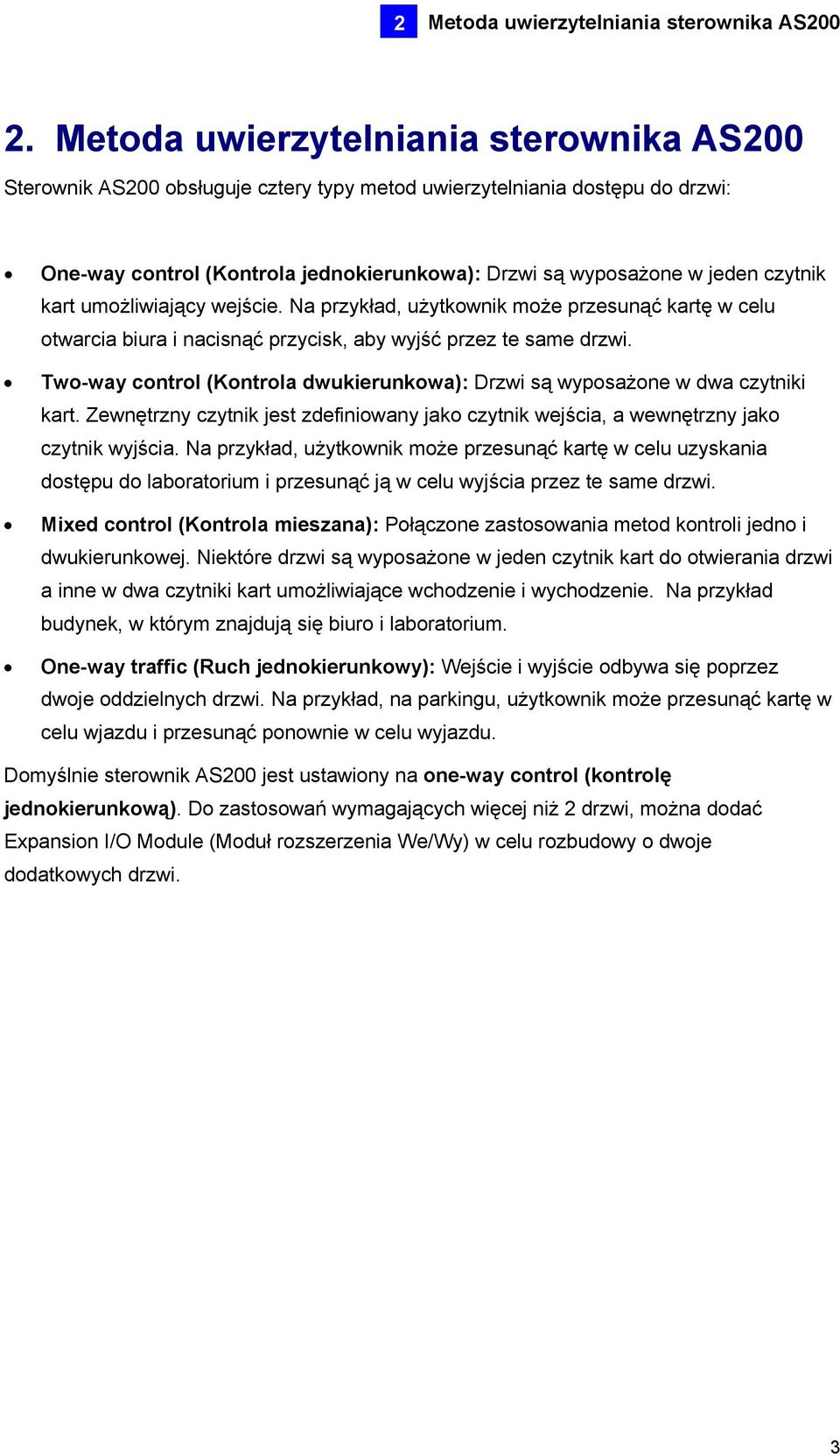 kart umożliwiający wejście. Na przykład, użytkownik może przesunąć kartę w celu otwarcia biura i nacisnąć przycisk, aby wyjść przez te same drzwi.