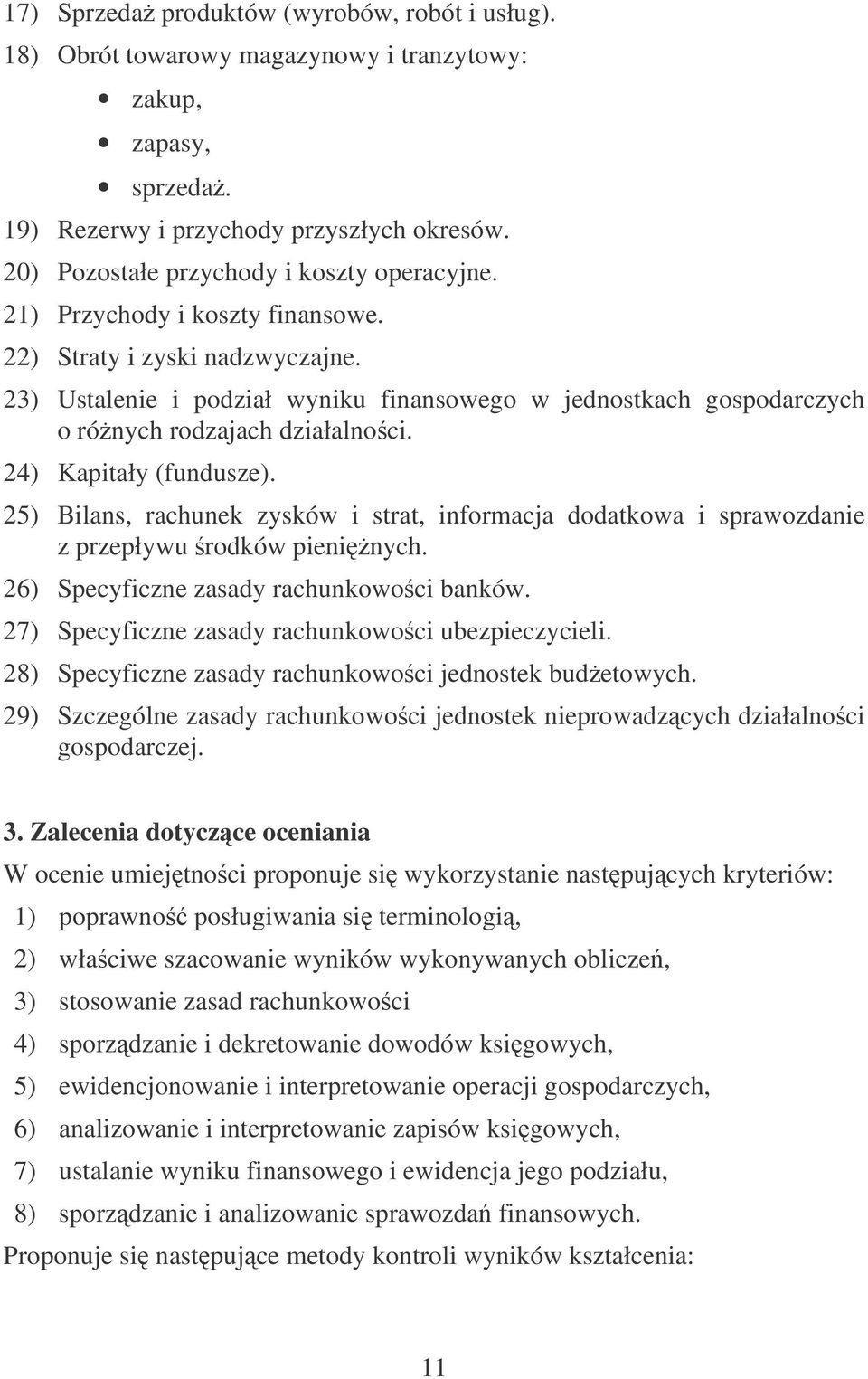 23) Ustalenie i podział wyniku finansowego w jednostkach gospodarczych o rónych rodzajach działalnoci. 24) Kapitały (fundusze).