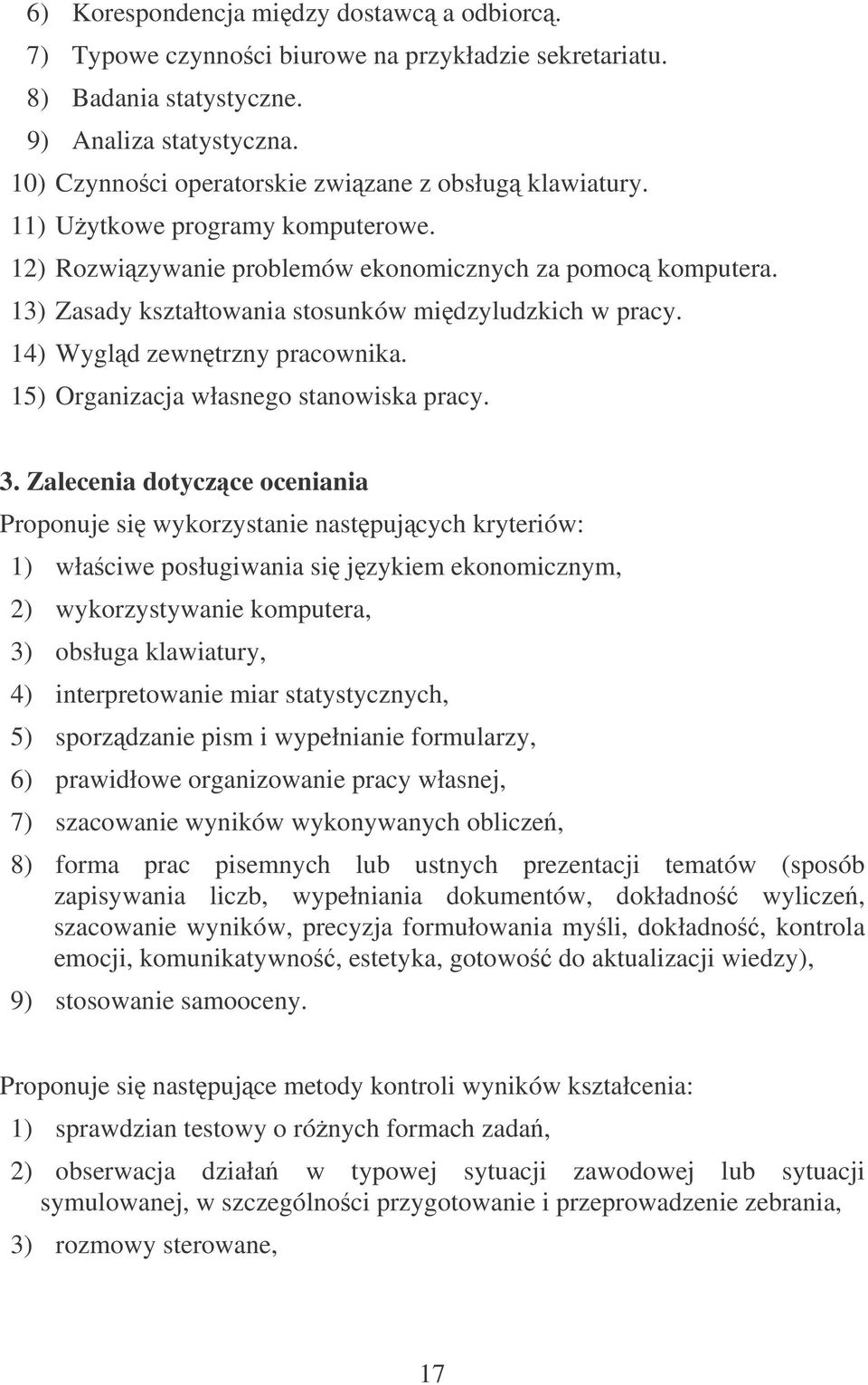 13) Zasady kształtowania stosunków midzyludzkich w pracy. 14) Wygld zewntrzny pracownika. 15) Organizacja własnego stanowiska pracy. 3.