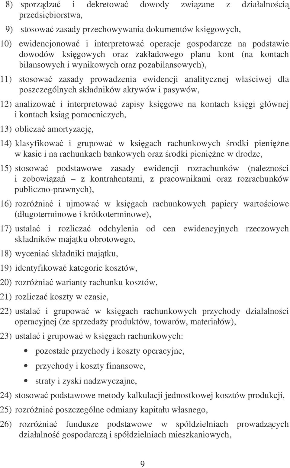 i pasywów, 12) analizowa i interpretowa zapisy ksigowe na kontach ksigi głównej i kontach ksig pomocniczych, 13) oblicza amortyzacj, 14) klasyfikowa i grupowa w ksigach rachunkowych rodki pienine w