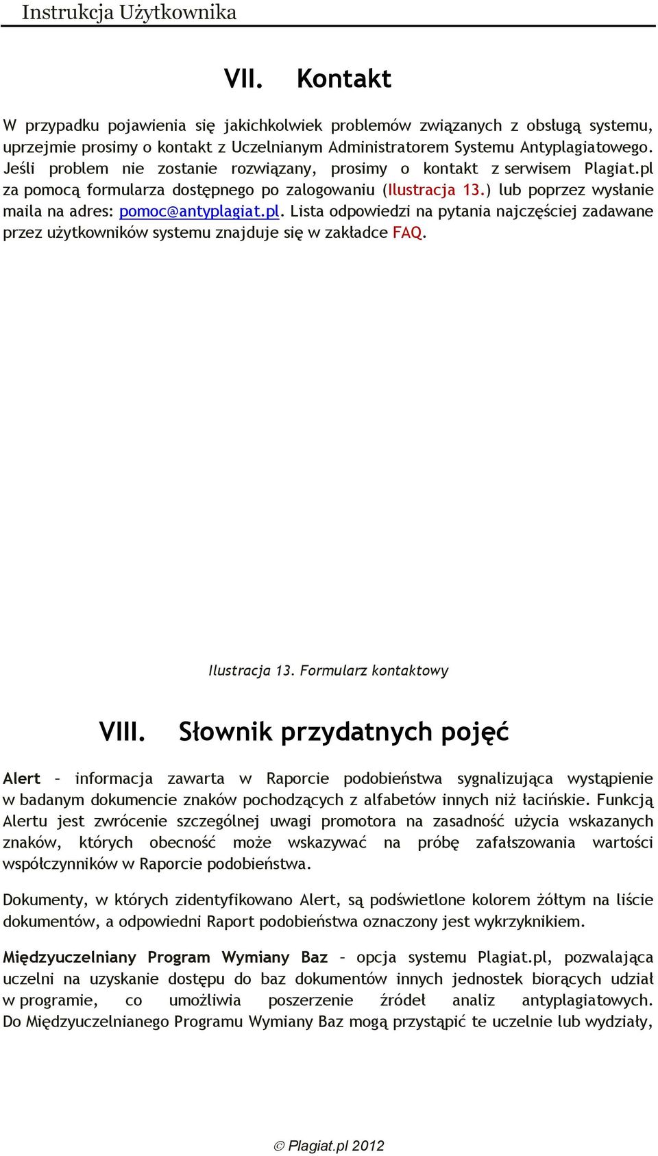 pl. Lista odpowiedzi na pytania najczęściej zadawane przez użytkowników systemu znajduje się w zakładce FAQ. Ilustracja 13. Formularz kontaktowy VIII.