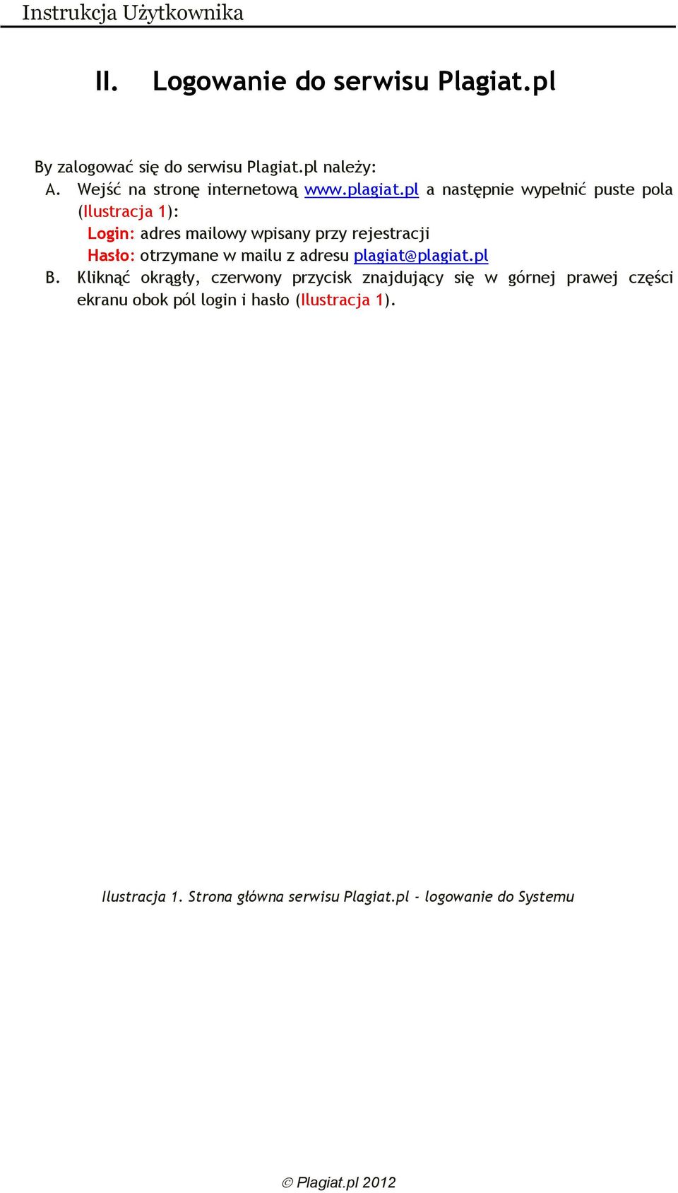 pl a następnie wypełnić puste pola (Ilustracja 1): Login: adres mailowy wpisany przy rejestracji Hasło: otrzymane w