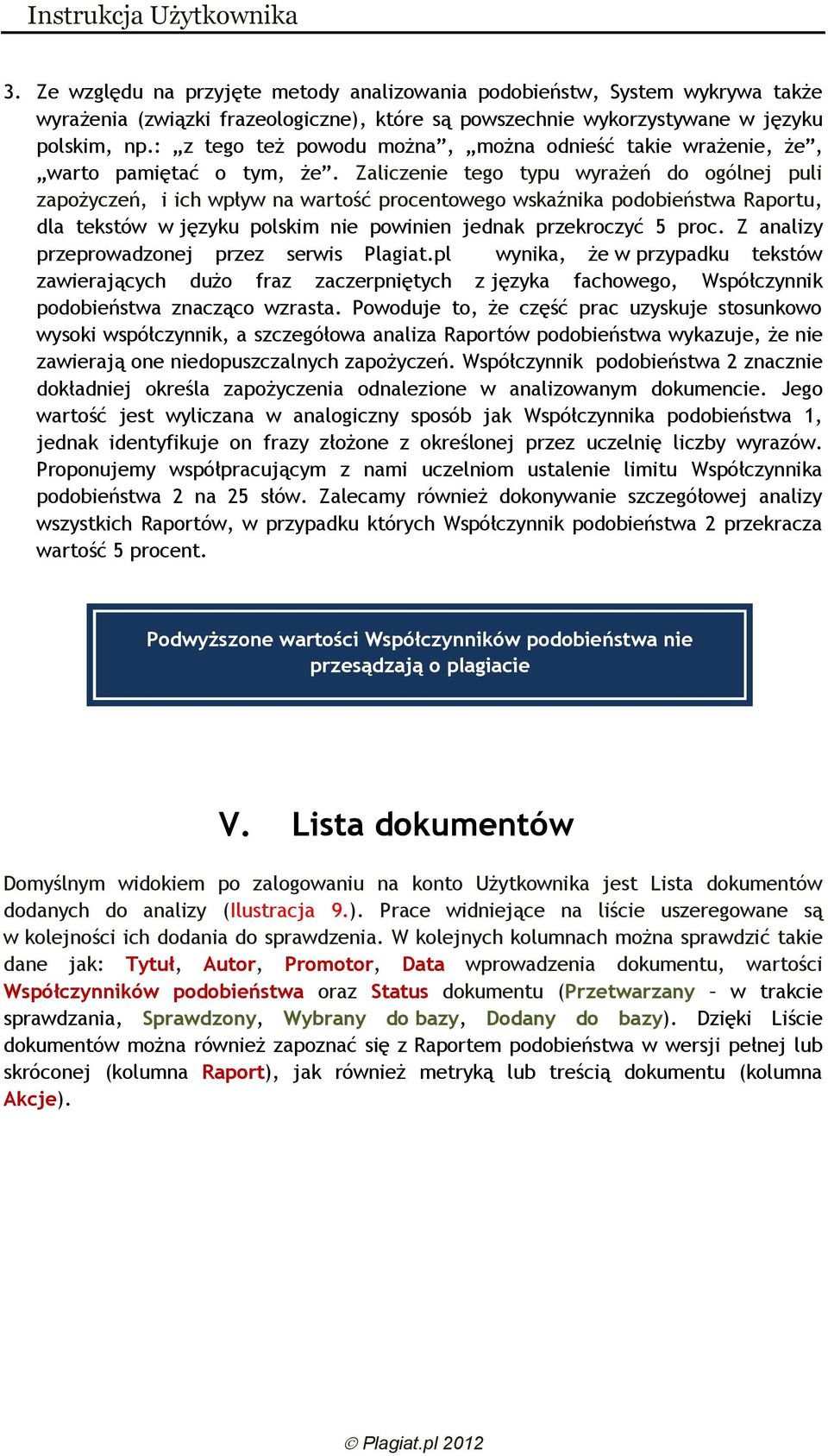 Zaliczenie tego typu wyrażeń do ogólnej puli zapożyczeń, i ich wpływ na wartość procentowego wskaźnika podobieństwa Raportu, dla tekstów w języku polskim nie powinien jednak przekroczyć 5 proc.