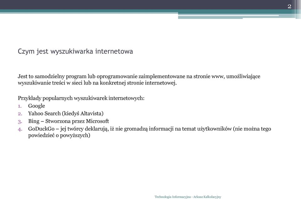 Przykłady popularnych wyszukiwarek internetowych: 1. Google 2. Yahoo Search (kiedyś Altavista) 3.